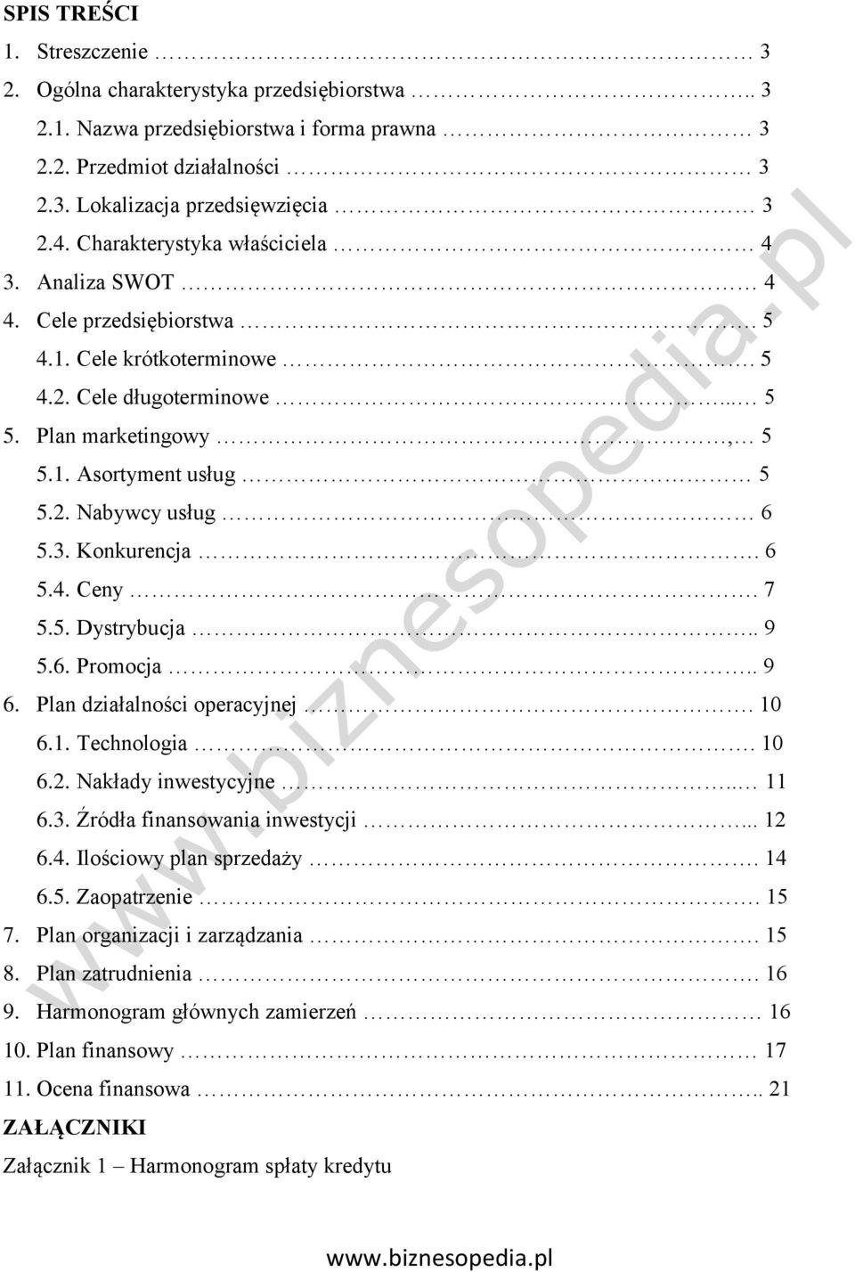 3. Konkurencja. 6 5.4. Ceny. 7 5.5. Dystrybucja.. 9 5.6. Promocja.. 9 6. Plan działalności operacyjnej. 10 6.1. Technologia. 10 6.2. Nakłady inwestycyjne.. 11 6.3. Źródła finansowania inwestycji.