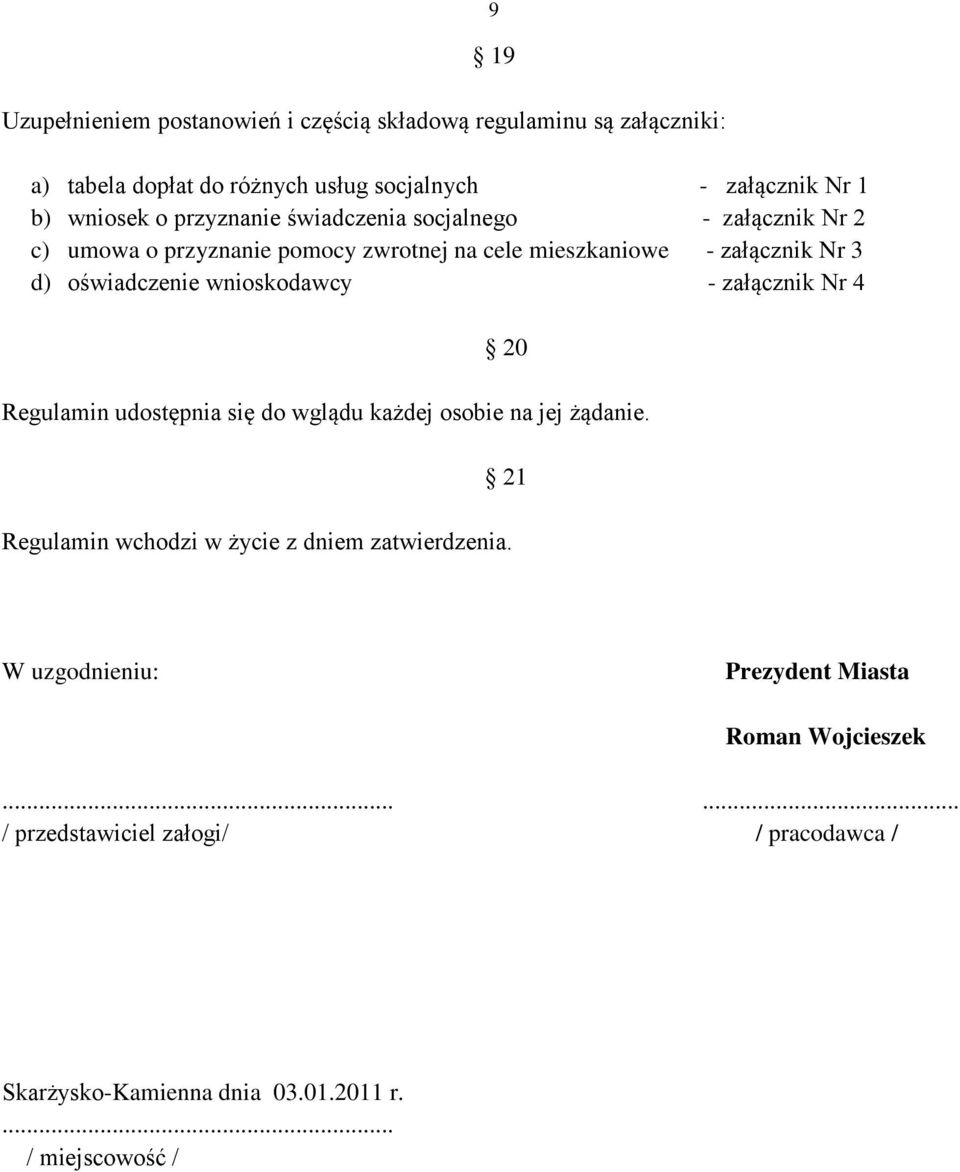 wnioskodawcy - załącznik Nr 4 20 Regulamin udostępnia się do wglądu każdej osobie na jej żądanie. 21 Regulamin wchodzi w życie z dniem zatwierdzenia.