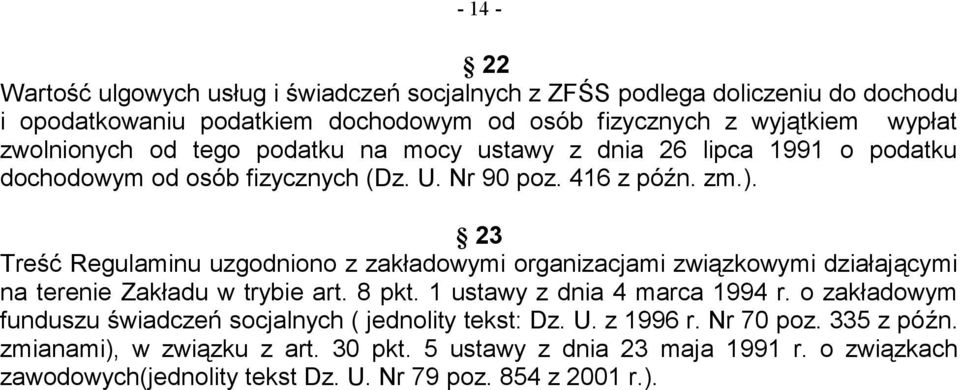 23 Treść Regulaminu uzgodniono z zakładowymi organizacjami związkowymi działającymi na terenie Zakładu w trybie art. 8 pkt. 1 ustawy z dnia 4 marca 1994 r.