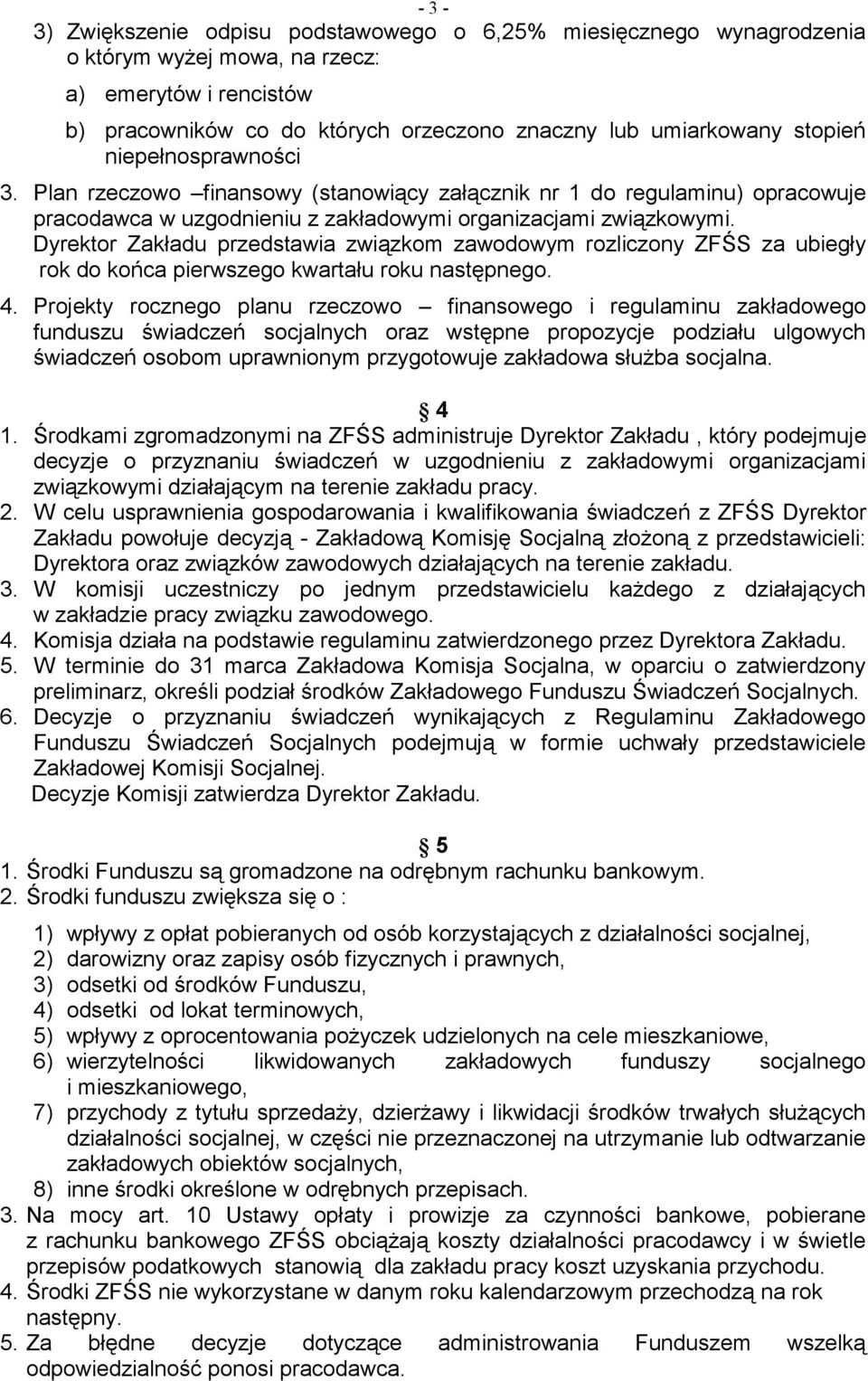 Dyrektor Zakładu przedstawia związkom zawodowym rozliczony ZFŚS za ubiegły rok do końca pierwszego kwartału roku następnego. 4.