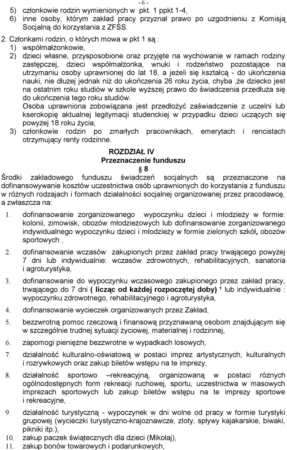 pozostające na utrzymaniu osoby uprawnionej do lat 18, a jeżeli się kształcą - do ukończenia nauki, nie dłużej jednak niż do ukończenia 26 roku życia, chyba,że dziecko jest na ostatnim roku studiów w