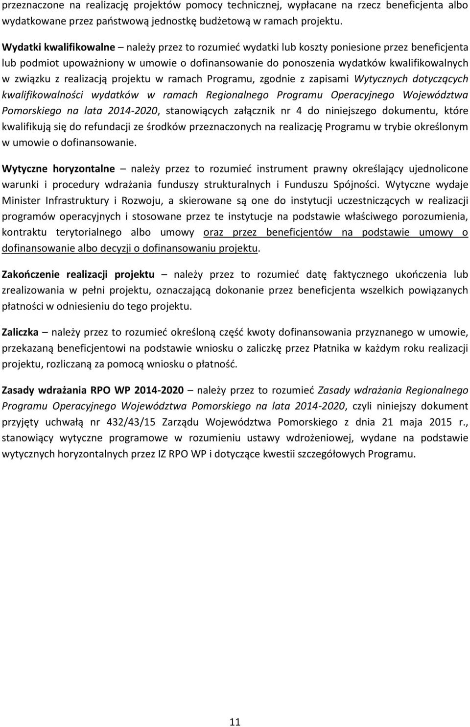 realizacją projektu w ramach Programu, zgodnie z zapisami Wytycznych dotyczących kwalifikowalności wydatków w ramach Regionalnego Programu Operacyjnego Województwa Pomorskiego na lata 2014-2020,