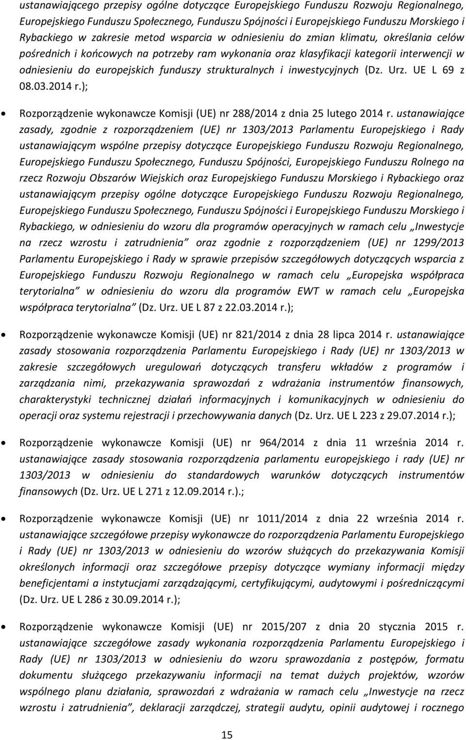 funduszy strukturalnych i inwestycyjnych (Dz. Urz. UE L 69 z 08.03.2014 r.); Rozporządzenie wykonawcze Komisji (UE) nr 288/2014 z dnia 25 lutego 2014 r.