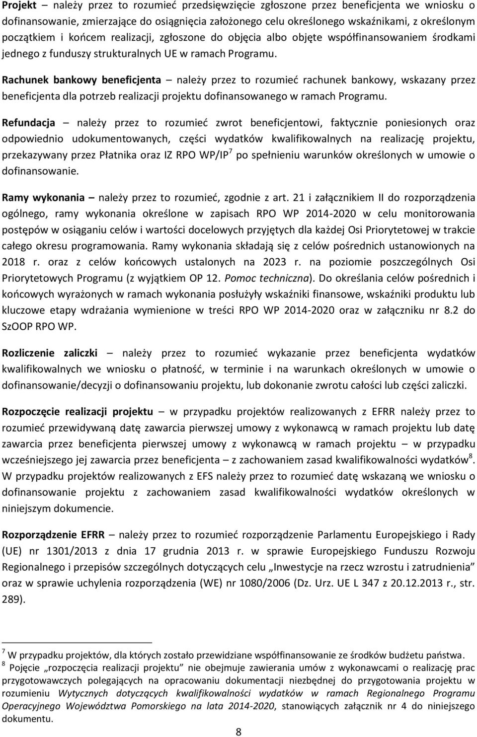 Rachunek bankowy beneficjenta należy przez to rozumieć rachunek bankowy, wskazany przez beneficjenta dla potrzeb realizacji projektu dofinansowanego w ramach Programu.