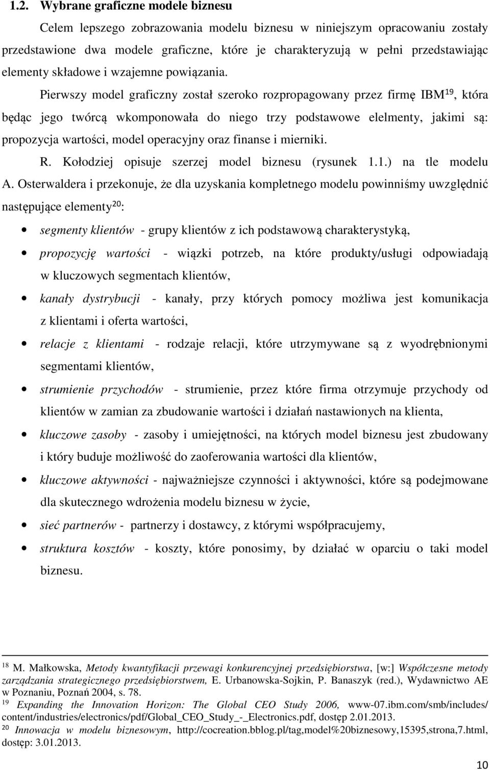 Pierwszy model graficzny został szeroko rozpropagowany przez firmę IBM 19, która będąc jego twórcą wkomponowała do niego trzy podstawowe elelmenty, jakimi są: propozycja wartości, model operacyjny