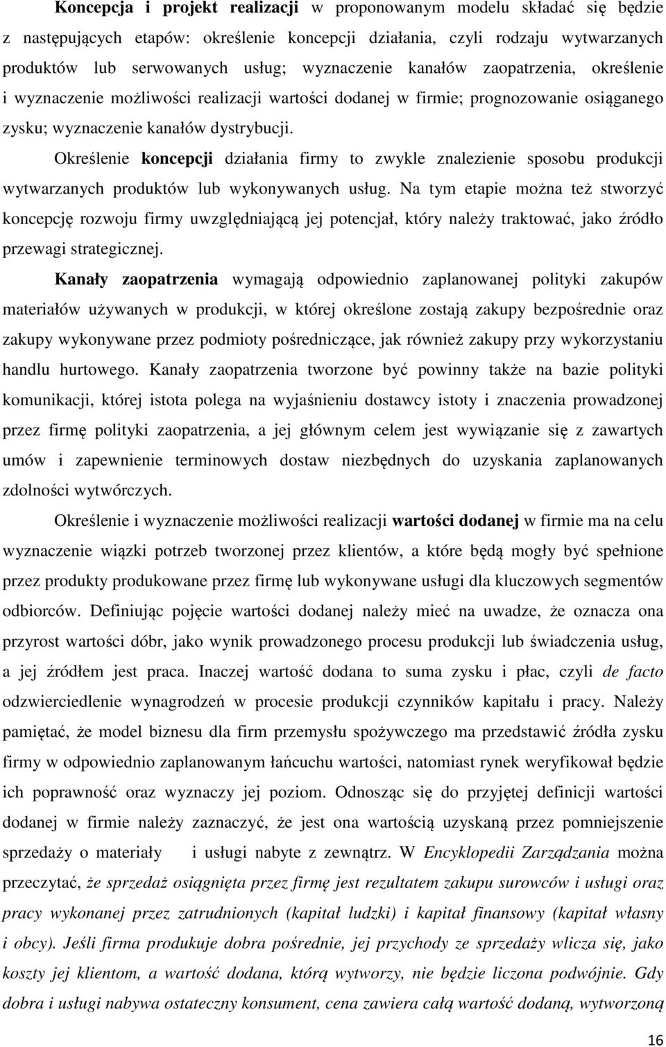 Określenie koncepcji działania firmy to zwykle znalezienie sposobu produkcji wytwarzanych produktów lub wykonywanych usług.