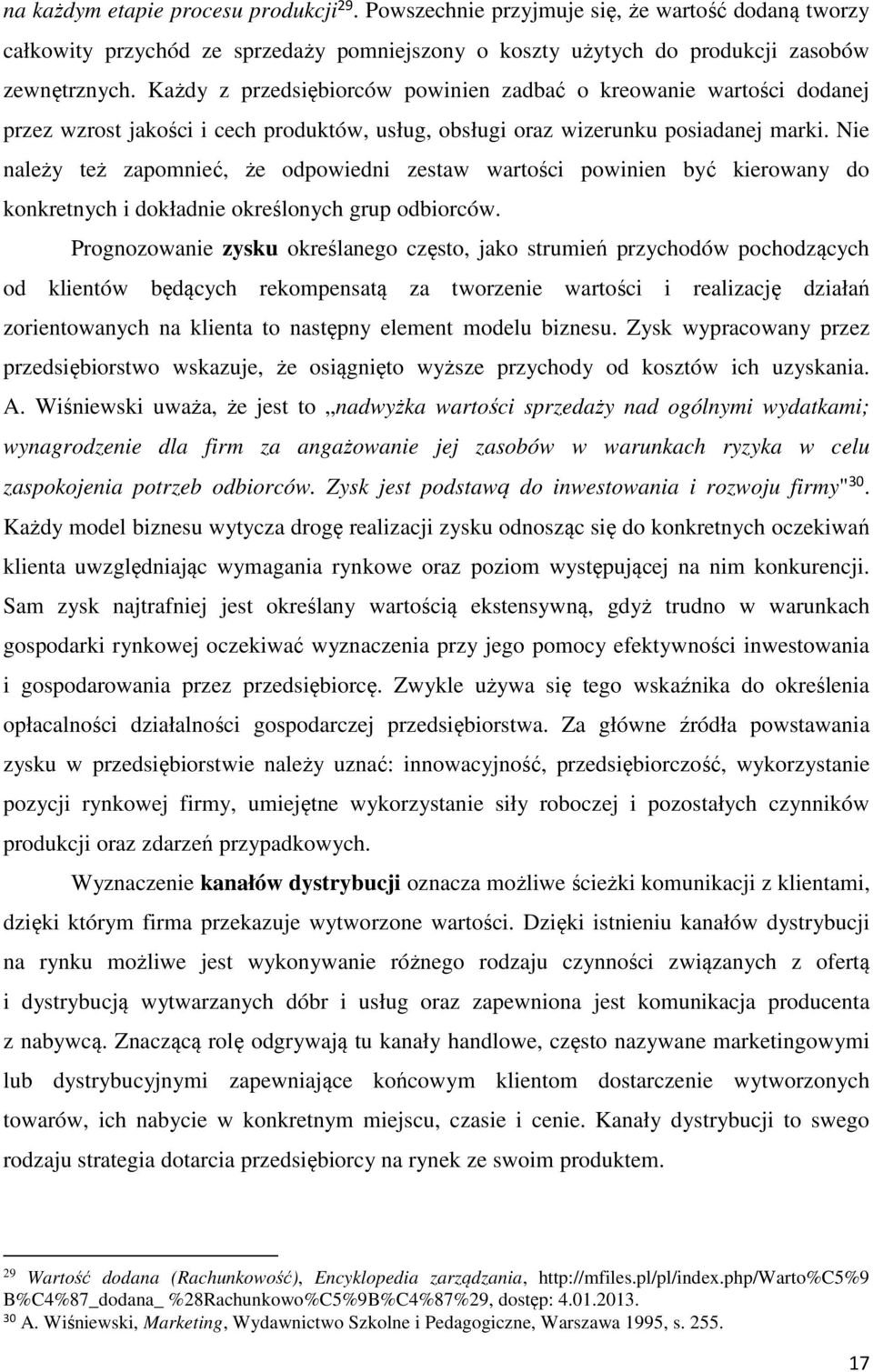 Nie należy też zapomnieć, że odpowiedni zestaw wartości powinien być kierowany do konkretnych i dokładnie określonych grup odbiorców.