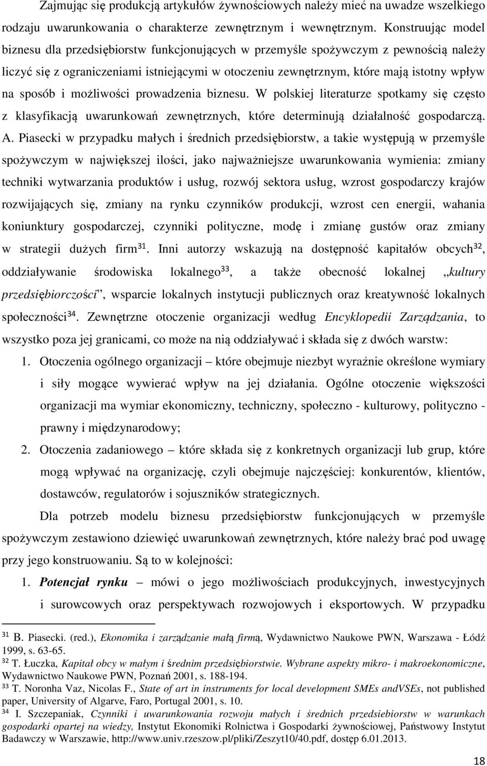 sposób i możliwości prowadzenia biznesu. W polskiej literaturze spotkamy się często z klasyfikacją uwarunkowań zewnętrznych, które determinują działalność gospodarczą. A.