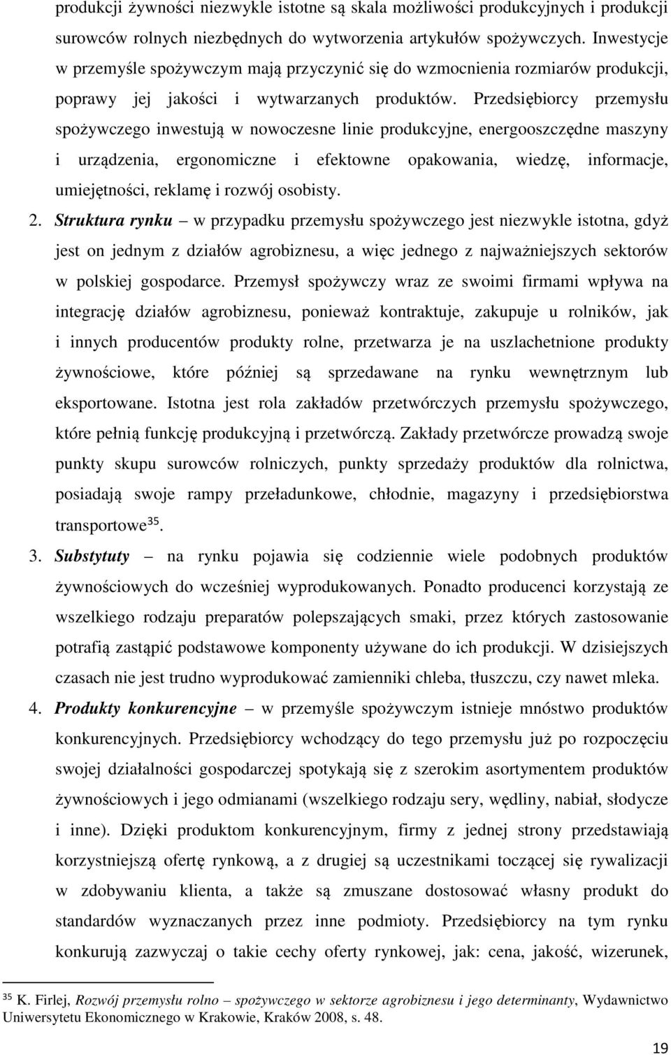 Przedsiębiorcy przemysłu spożywczego inwestują w nowoczesne linie produkcyjne, energooszczędne maszyny i urządzenia, ergonomiczne i efektowne opakowania, wiedzę, informacje, umiejętności, reklamę i