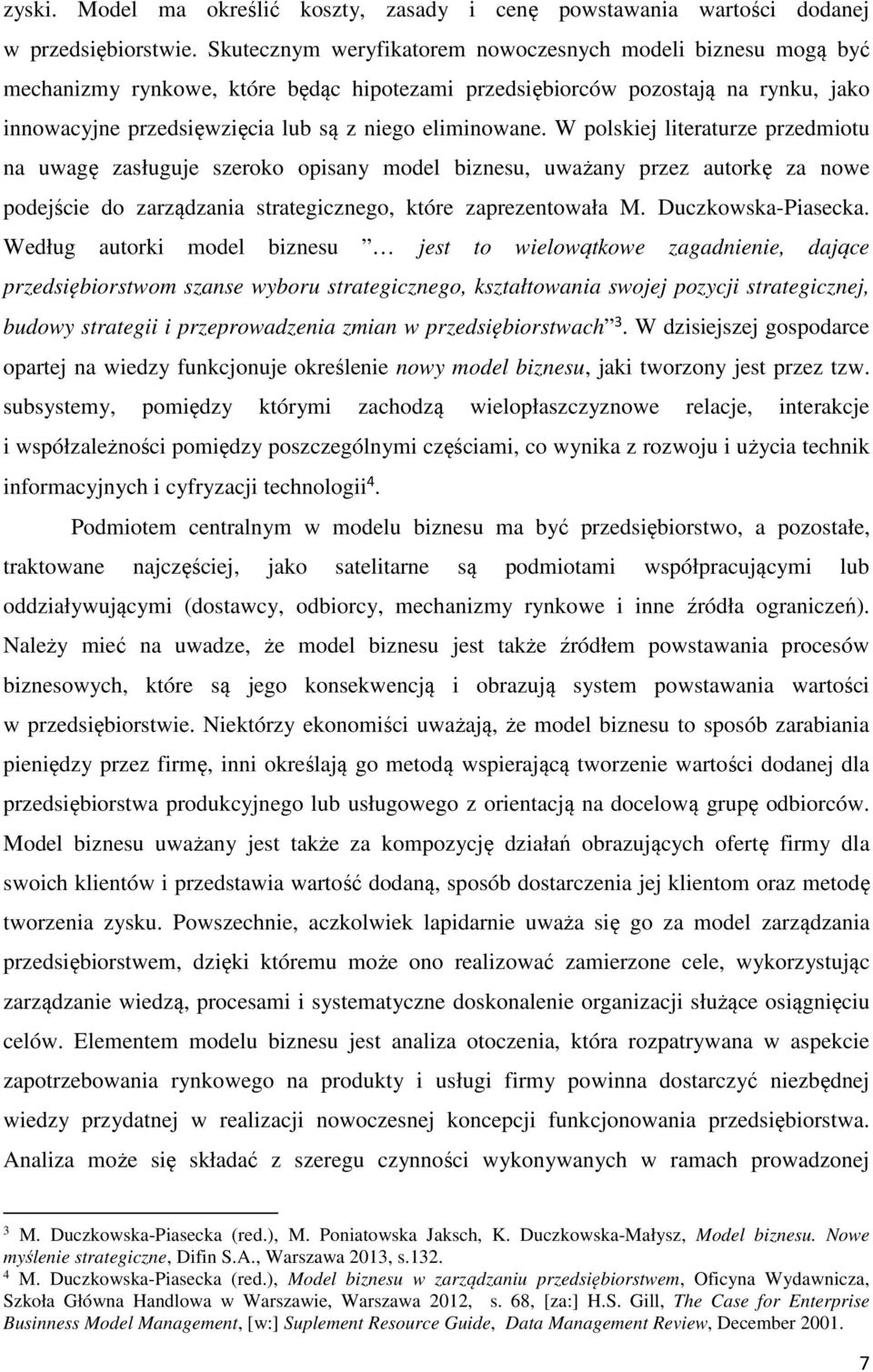 eliminowane. W polskiej literaturze przedmiotu na uwagę zasługuje szeroko opisany model biznesu, uważany przez autorkę za nowe podejście do zarządzania strategicznego, które zaprezentowała M.