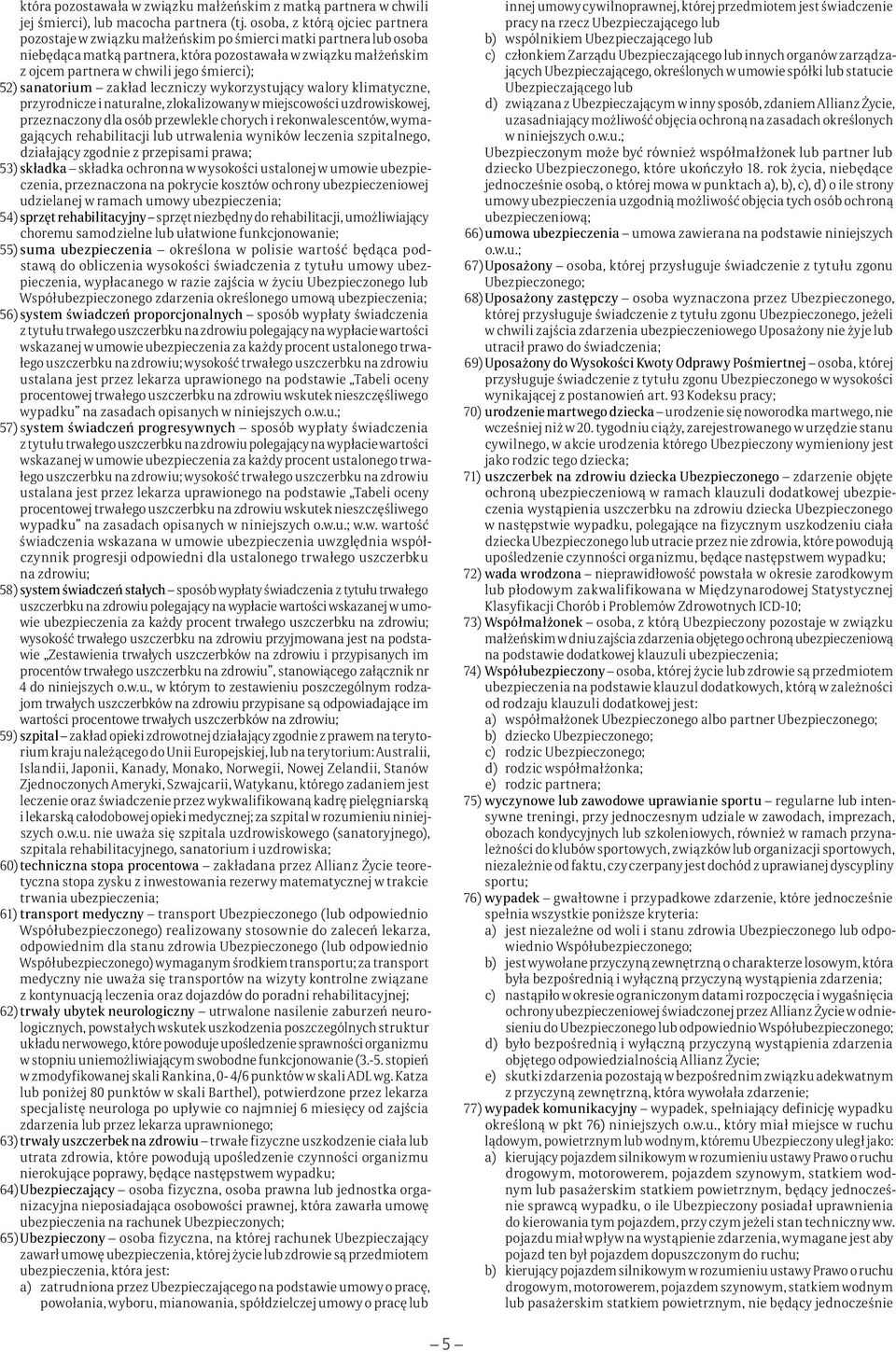 śmierci); 52) sanatorium zakład leczniczy wykorzystujący walory klimatyczne, przyrodnicze i naturalne, zlokalizowany w miejscowości uzdrowiskowej, przeznaczony dla osób przewlekle chorych i