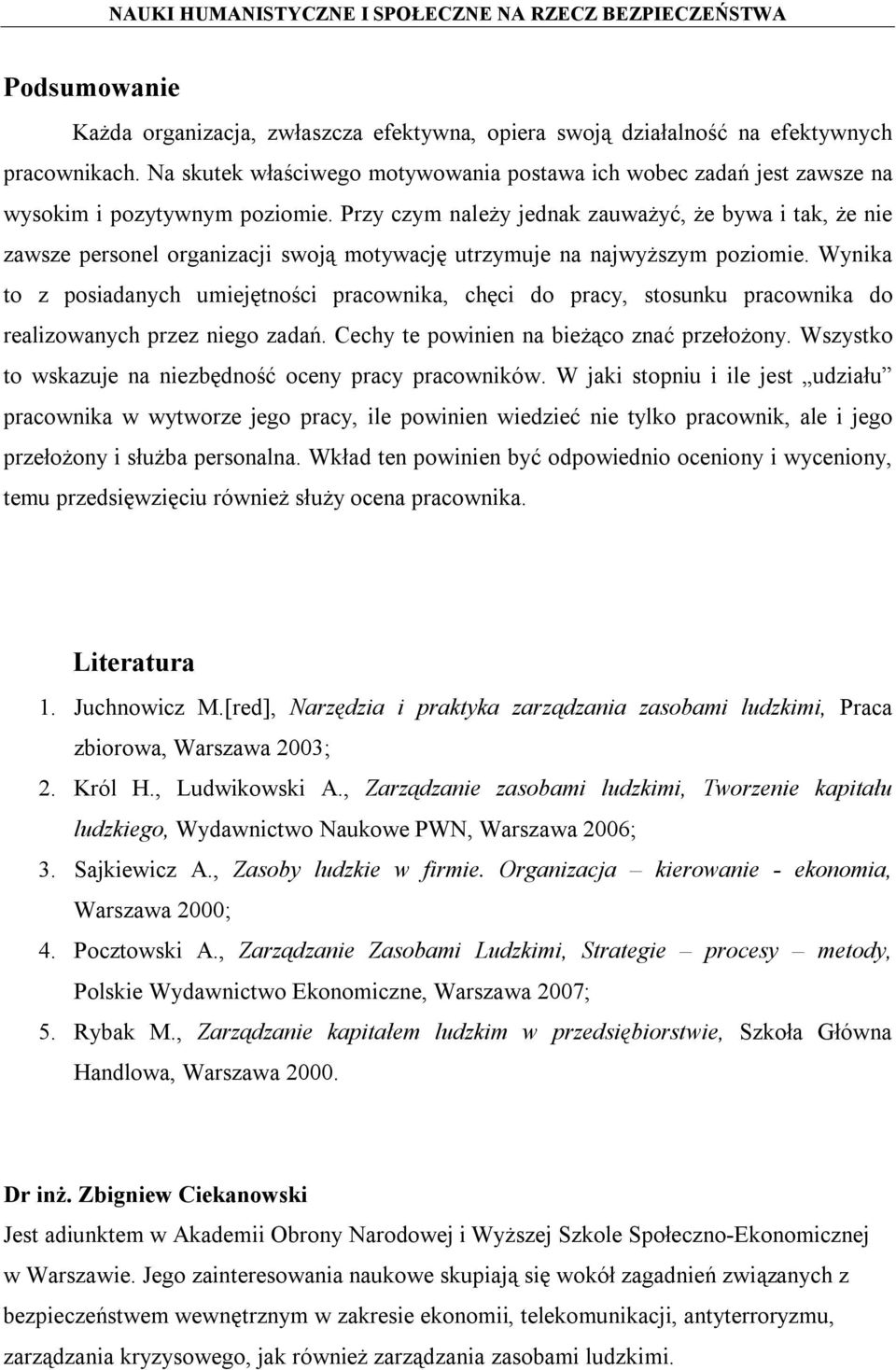 Przy czym należy jednak zauważyć, że bywa i tak, że nie zawsze personel organizacji swoją motywację utrzymuje na najwyższym poziomie.