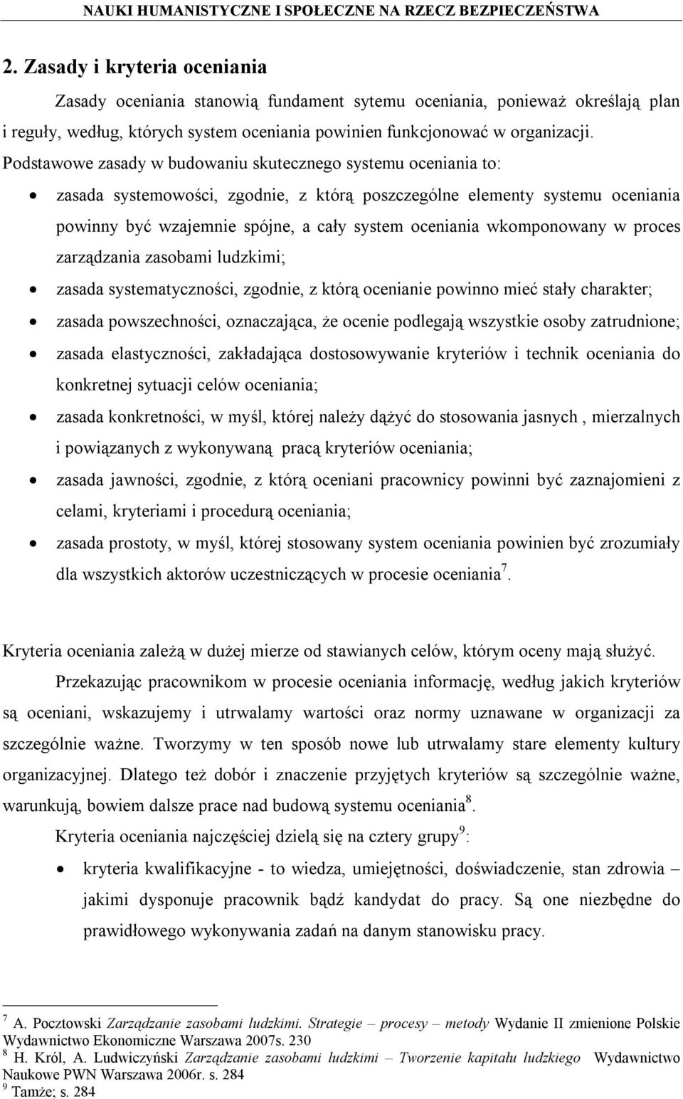 wkomponowany w proces zarządzania zasobami ludzkimi; zasada systematyczności, zgodnie, z którą ocenianie powinno mieć stały charakter; zasada powszechności, oznaczająca, że ocenie podlegają wszystkie