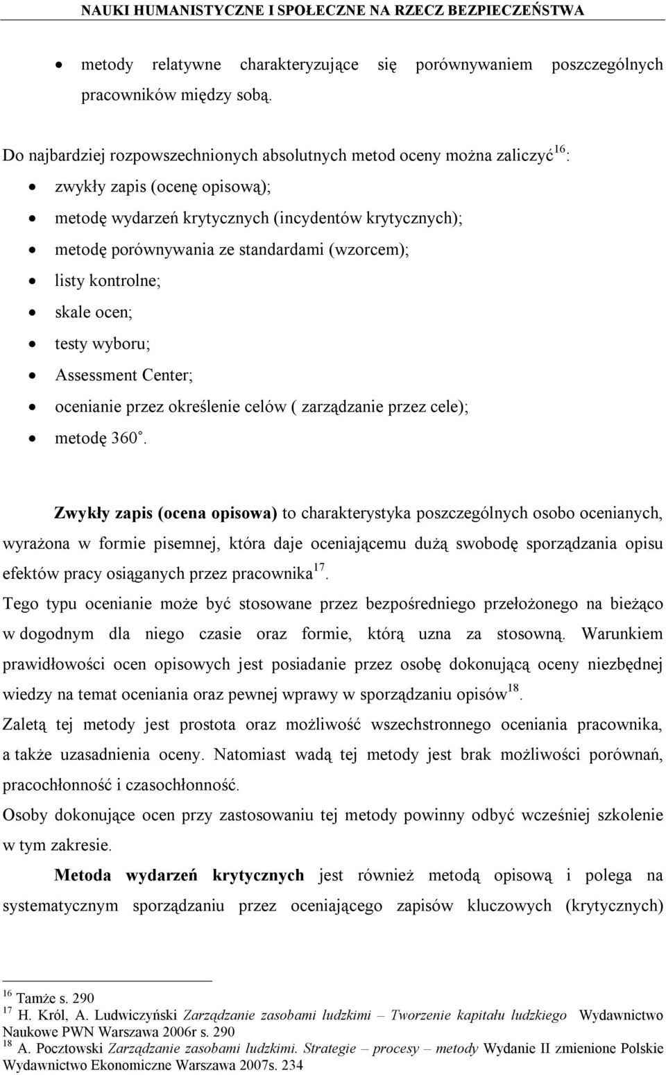 (wzorcem); listy kontrolne; skale ocen; testy wyboru; Assessment Center; ocenianie przez określenie celów ( zarządzanie przez cele); metodę 360.