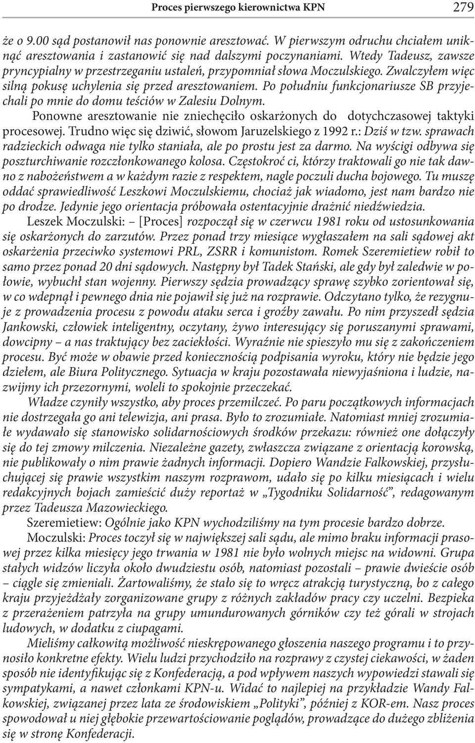 Po południu funkcjonariusze SB przyjechali po mnie do domu teściów w Zalesiu Dolnym. Ponowne aresztowanie nie zniechęciło oskarżonych do dotychczasowej taktyki procesowej.