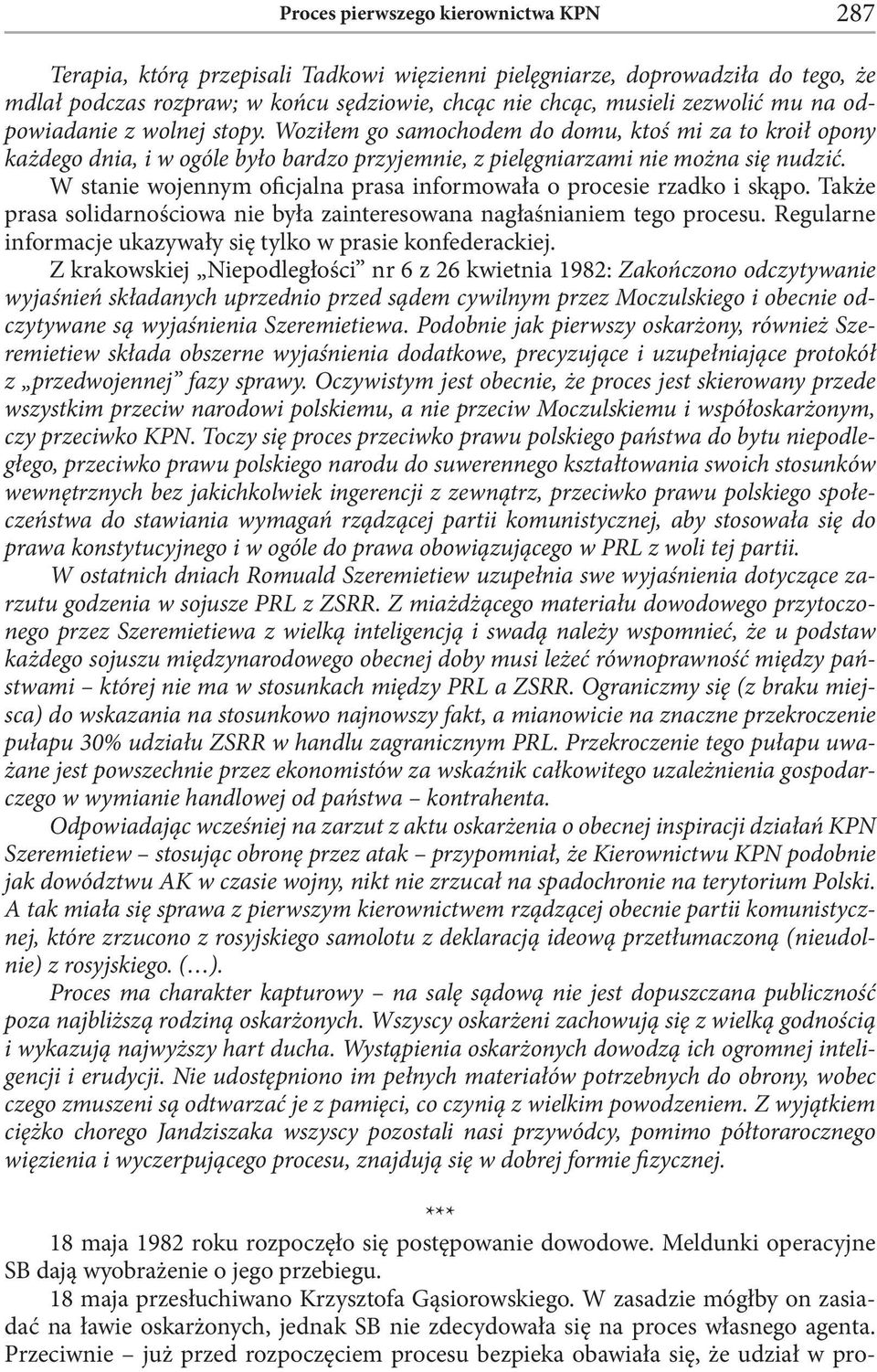 W stanie wojennym oficjalna prasa informowała o procesie rzadko i skąpo. Także prasa solidarnościowa nie była zainteresowana nagłaśnianiem tego procesu.