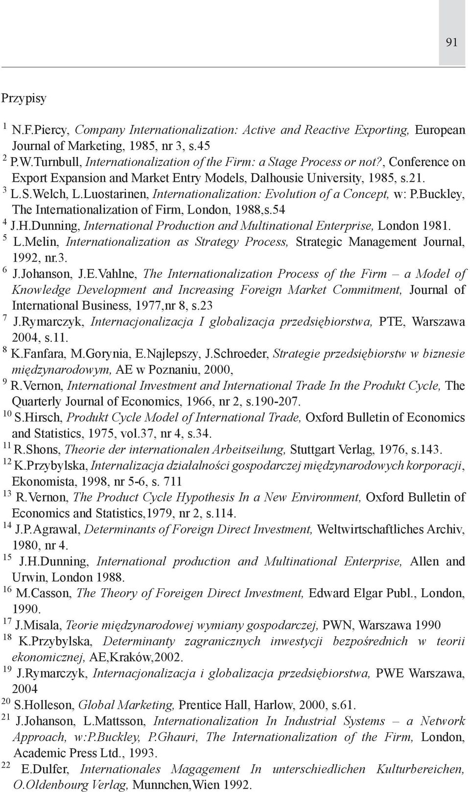 Luostarinen, Internationalization: Evolution of a Concept, w: P.Buckley, The Internationalization of Firm, London, 1988,s.54 4 J.H.