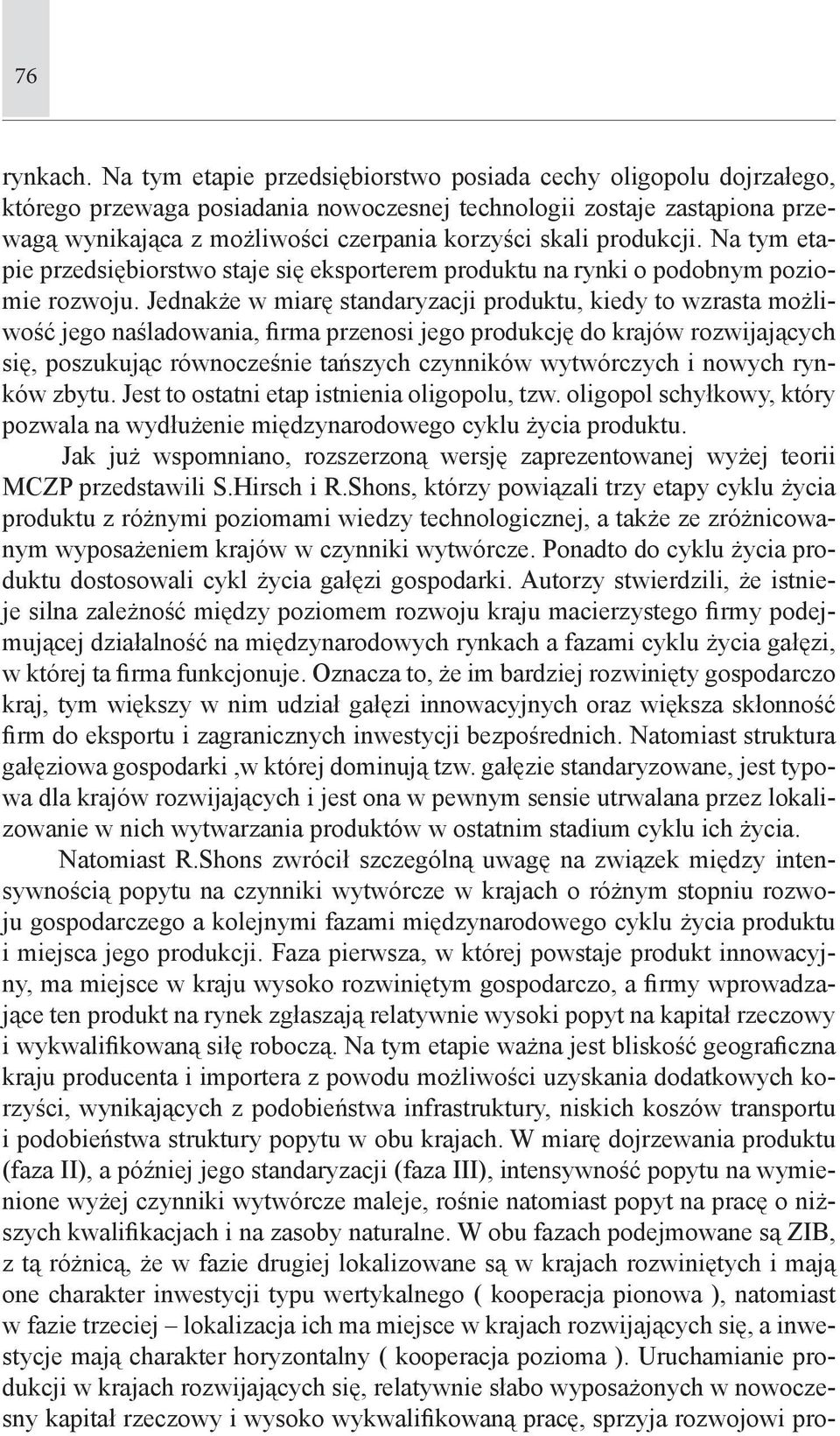 produkcji. Na tym etapie przedsiębiorstwo staje się eksporterem produktu na rynki o podobnym poziomie rozwoju.