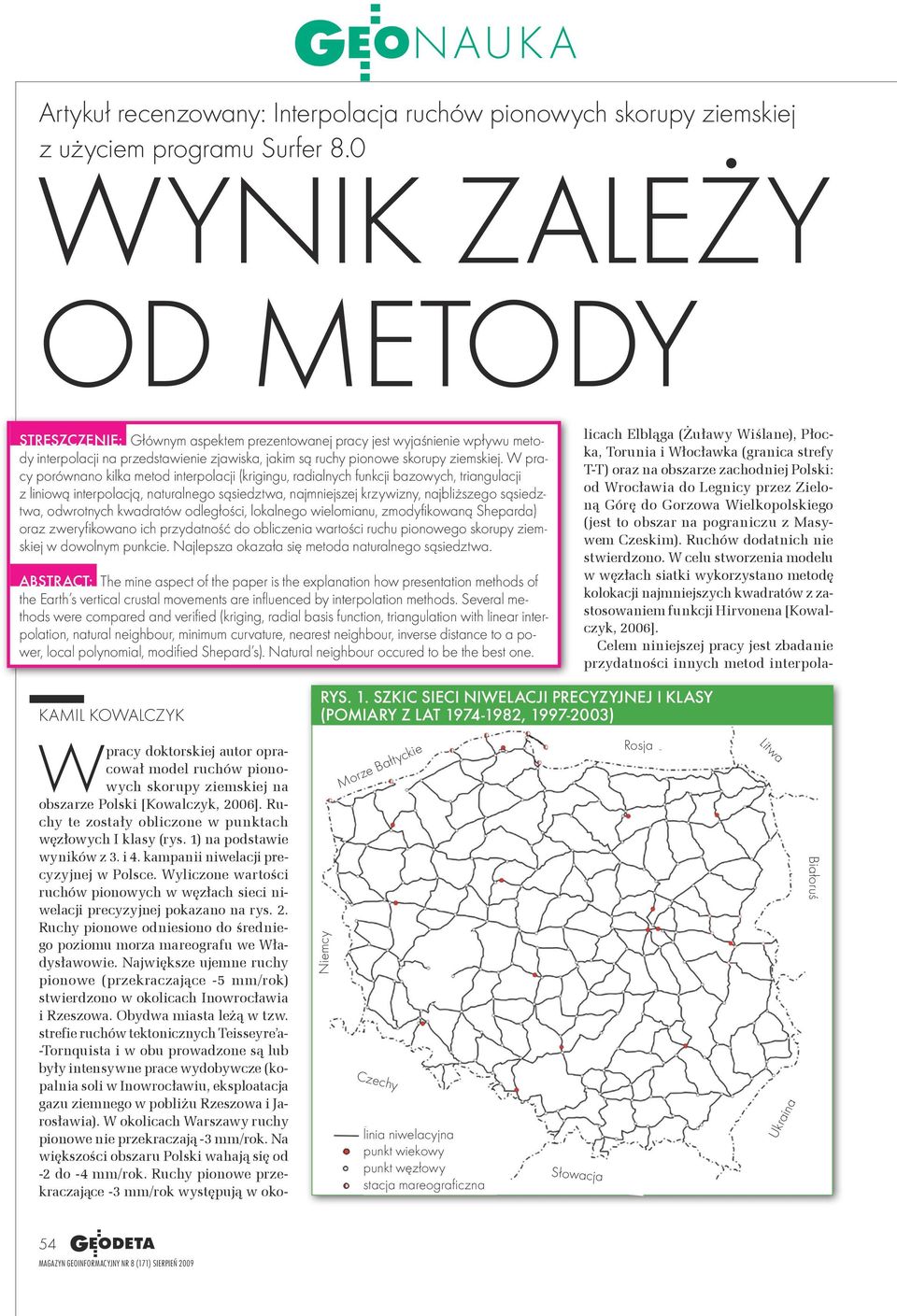 W pracy porównano kilka metod interpolacji (krigingu, radialnych funkcji bazowych, triangulacji z liniową interpolacją, naturalnego sąsiedztwa, najmniejszej krzywizny, najbliższego sąsiedztwa,