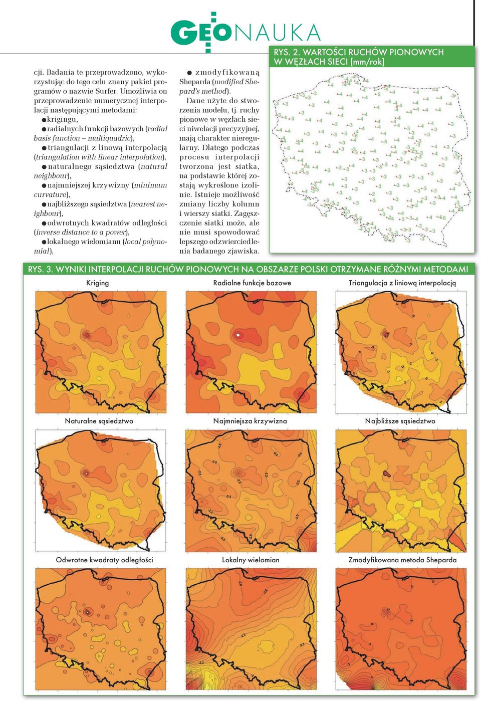 (triangulation with linear interpolation), naturalnego sąsiedztwa (natural neighbour), najmniejszej krzywizny (minimum curvature), najbliższego sąsiedztwa (nearest neighbour), odwrotnych kwadratów