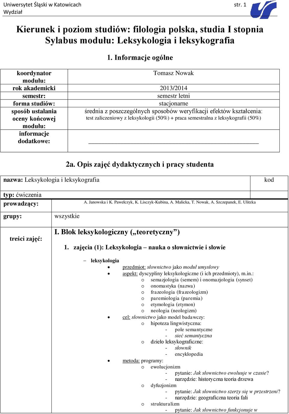 poszczególnych sposobów weryfikacji efektów kształcenia: test zaliczeniowy z leksykologii (50%) + praca semestralna z leksykografii (50%) 2a.