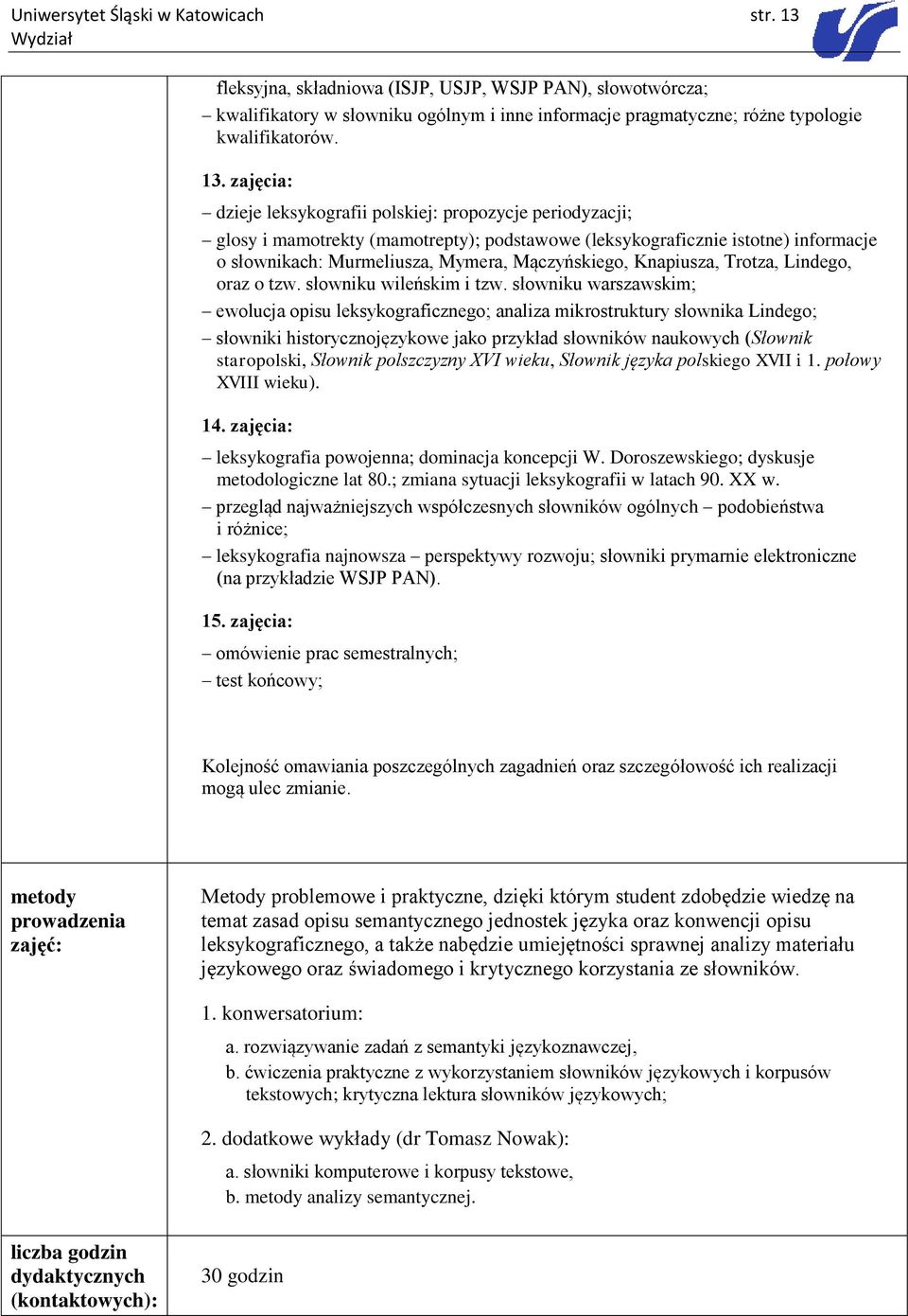 zajęcia: dzieje leksykografii polskiej: propozycje periodyzacji; glosy i mamotrekty (mamotrepty); podstawowe (leksykograficznie istotne) informacje o słownikach: Murmeliusza, Mymera, Mączyńskiego,