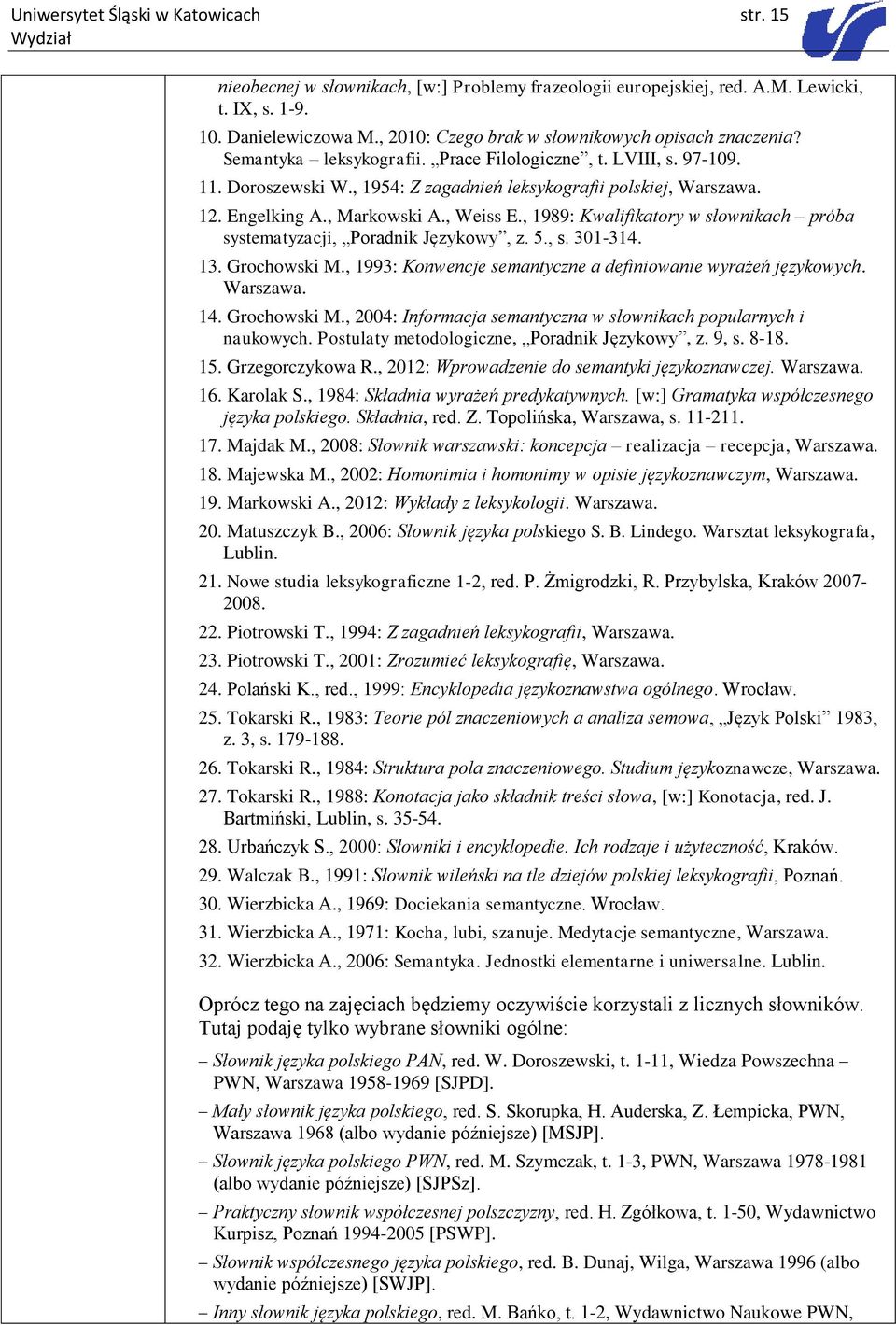 Engelking A., Markowski A., Weiss E., 1989: Kwalifikatory w słownikach próba systematyzacji, Poradnik Językowy, z. 5., s. 301-314. 13. Grochowski M.