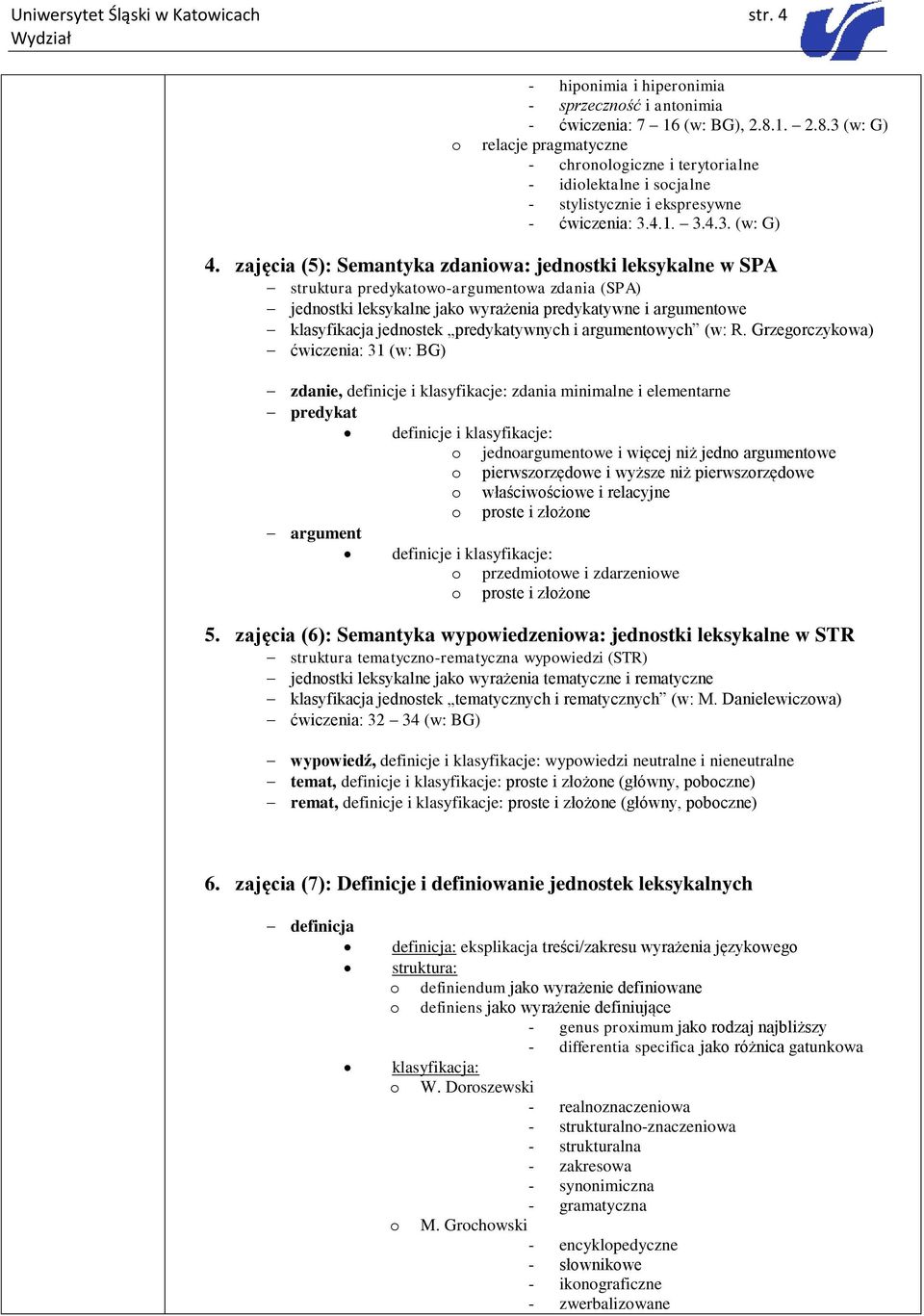 zajęcia (5): Semantyka zdaniowa: jednostki leksykalne w SPA struktura predykatowo-argumentowa zdania (SPA) jednostki leksykalne jako wyrażenia predykatywne i argumentowe klasyfikacja jednostek