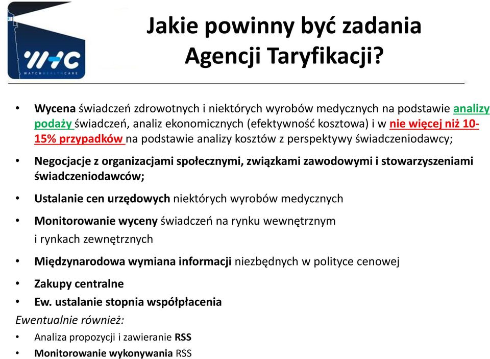 na podstawie analizy kosztów z perspektywy świadczeniodawcy; Negocjacje z organizacjami społecznymi, związkami zawodowymi i stowarzyszeniami świadczeniodawców; Ustalanie cen