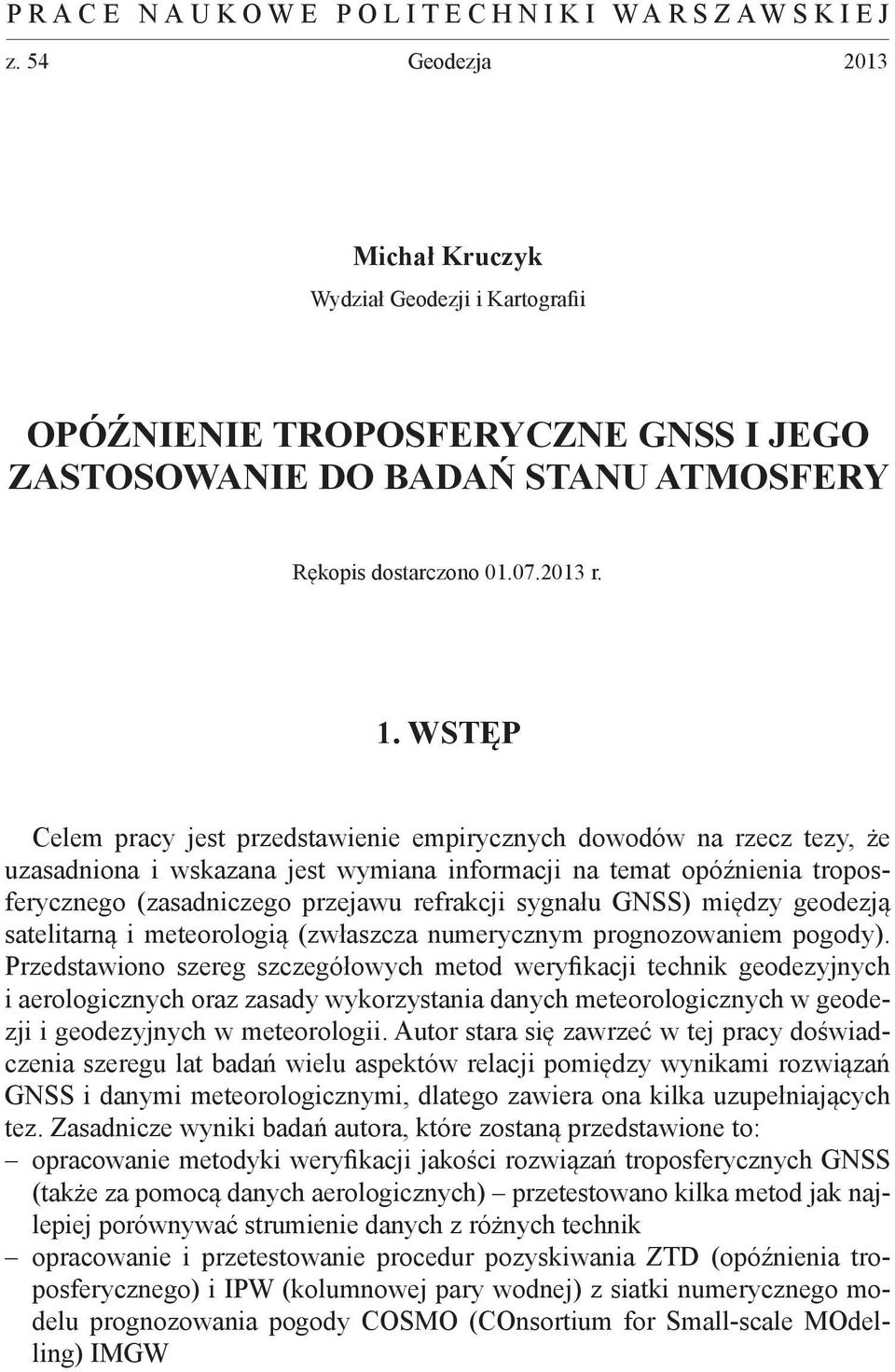 WSTĘP Celem pracy jest przedstawienie empirycznych dowodów na rzecz tezy, że uzasadniona i wskazana jest wymiana informacji na temat opóźnienia troposferycznego (zasadniczego przejawu refrakcji