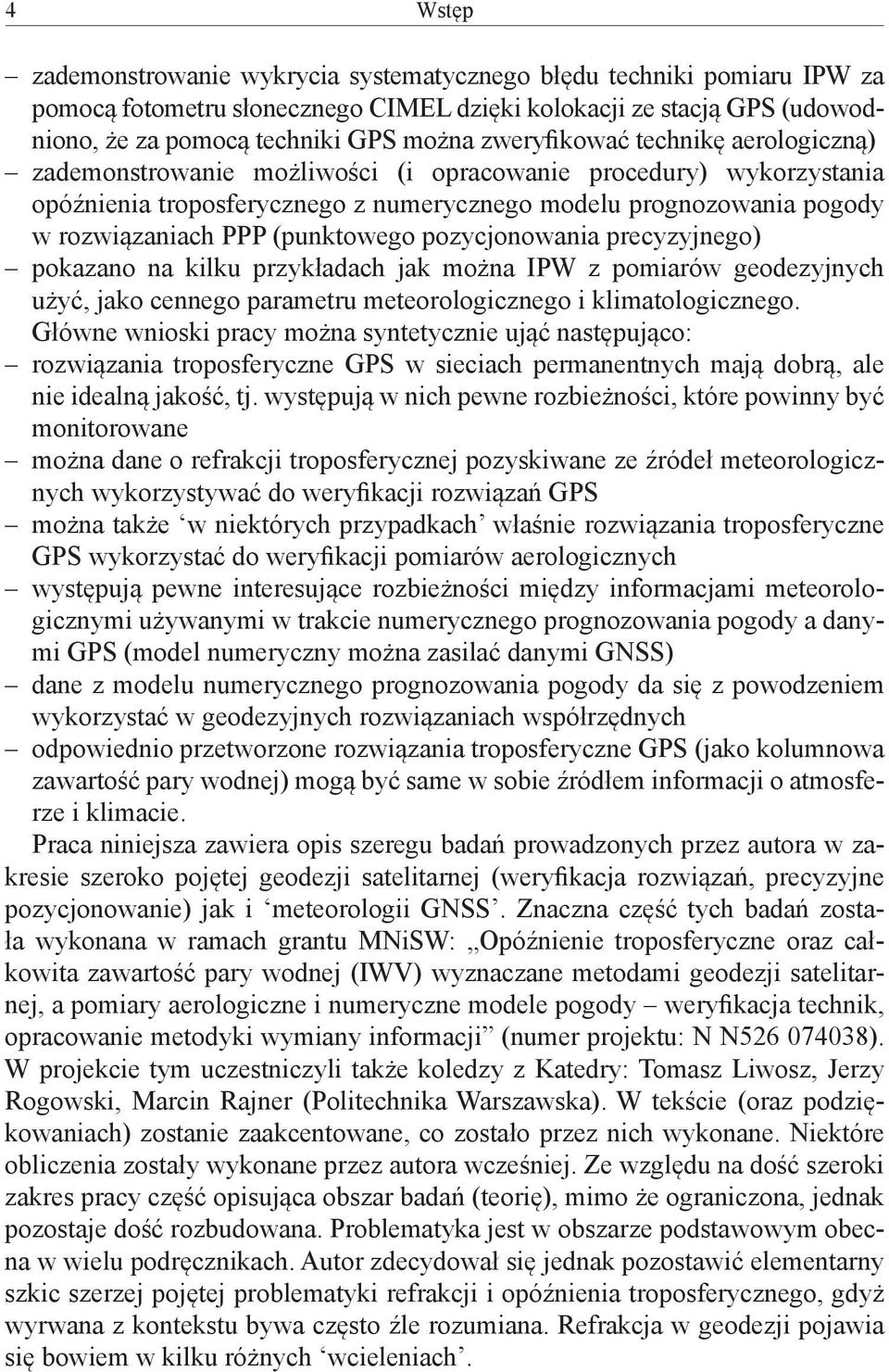 (punktowego pozycjonowania precyzyjnego) pokazano na kilku przykładach jak można IPW z pomiarów geodezyjnych użyć, jako cennego parametru meteorologicznego i klimatologicznego.