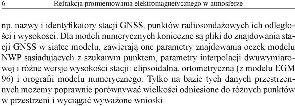 dwuwymiarowej i różne wersje wysokości stacji: elipsoidalną, ortometryczną (z modelu EGM 96) i orografii modelu numerycznego.