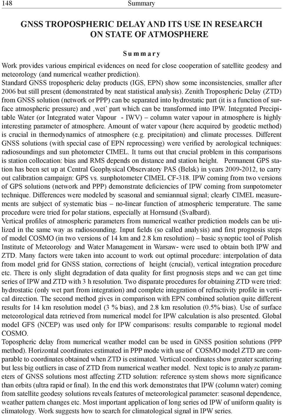 Zenith Tropospheric Delay (ZTD) from GNSS solution (network or PPP) can be separated into hydrostatic part (it is a function of surface atmospheric pressure) and wet part which can be transformed