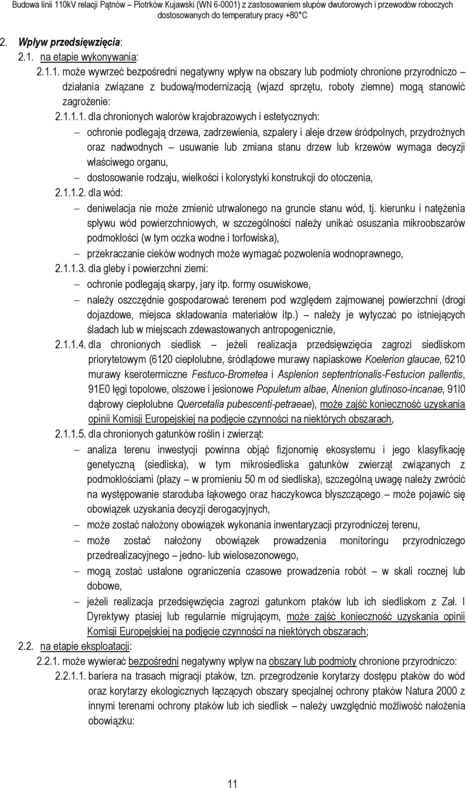 1. może wywrzeć bezpośredni negatywny wpływ na obszary lub podmioty chronione przyrodniczo działania związane z budową/modernizacją (wjazd sprzętu, roboty ziemne) mogą stanowić zagrożenie: 2.1.1.1.