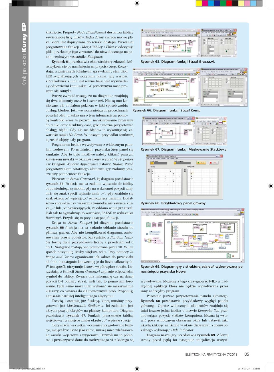 Można ją wstawić poza widocznym obszarem okna lub ustawić jako ukrytą klikając na ikonie w oknie diagramu i z menu lokalnego wybierając Hide Indicator. Diagram naszej gry przedstawia rysunek 69.