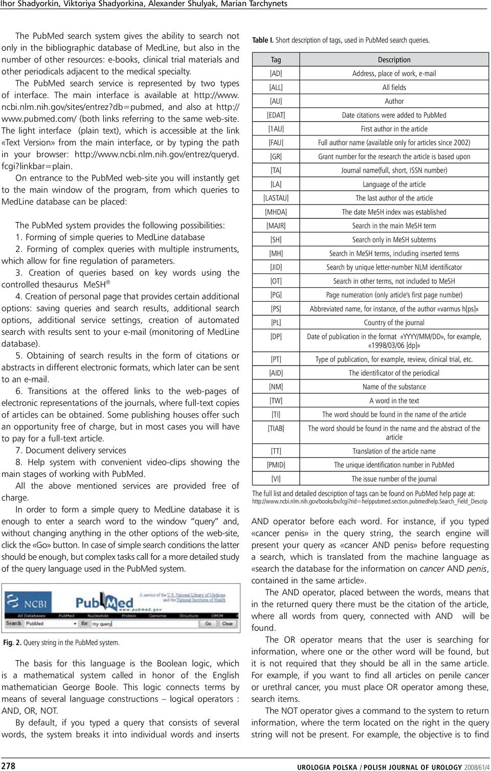 The main interface is available at http://www. ncbi.nlm.nih.gov/sites/entrez?db=pubmed, and also at http:// www.pubmed.com/ (both links referring to the same web-site.