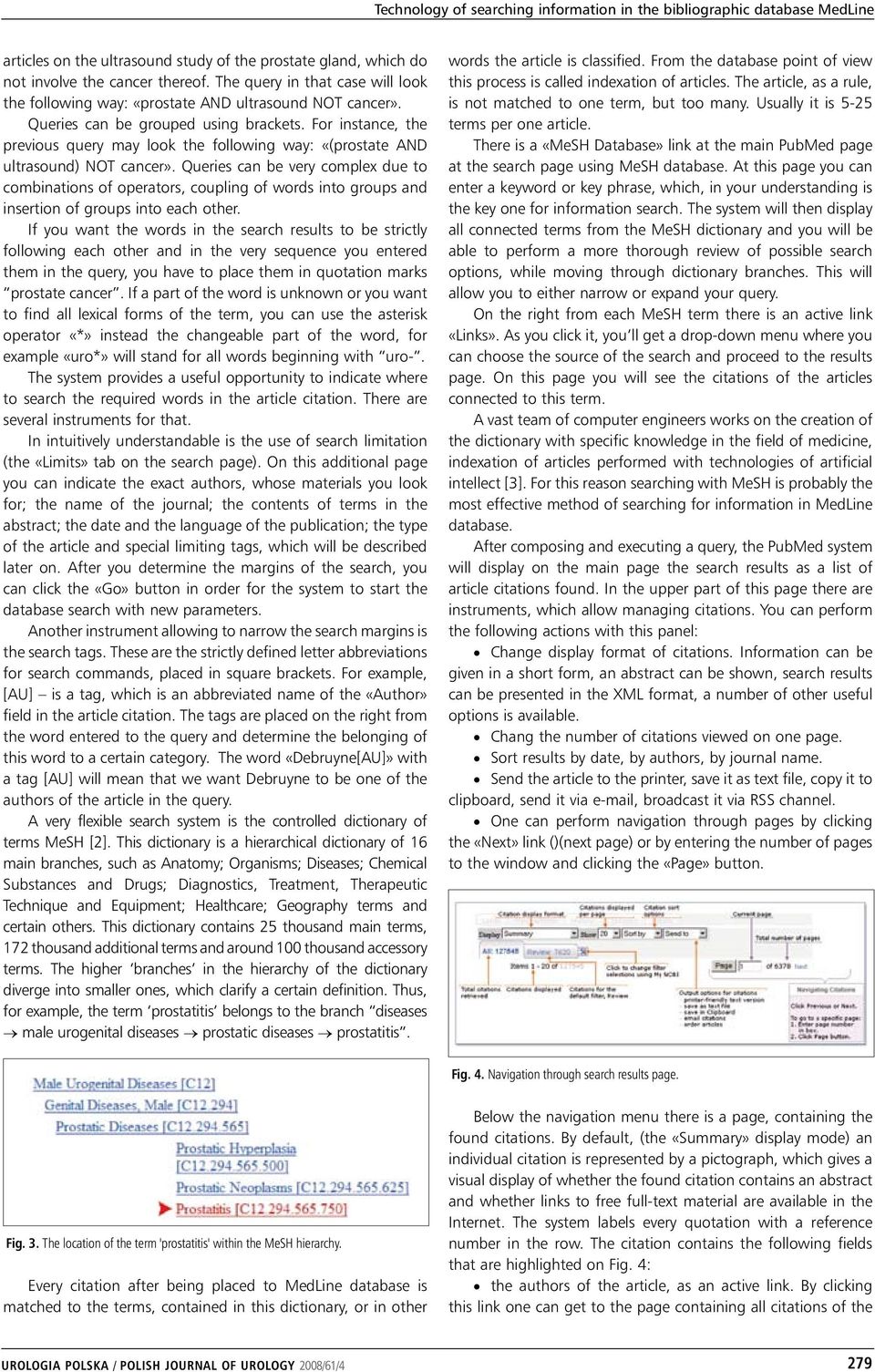 For instance, the previous query may look the following way: «(prostate AND ultrasound) NOT cancer».