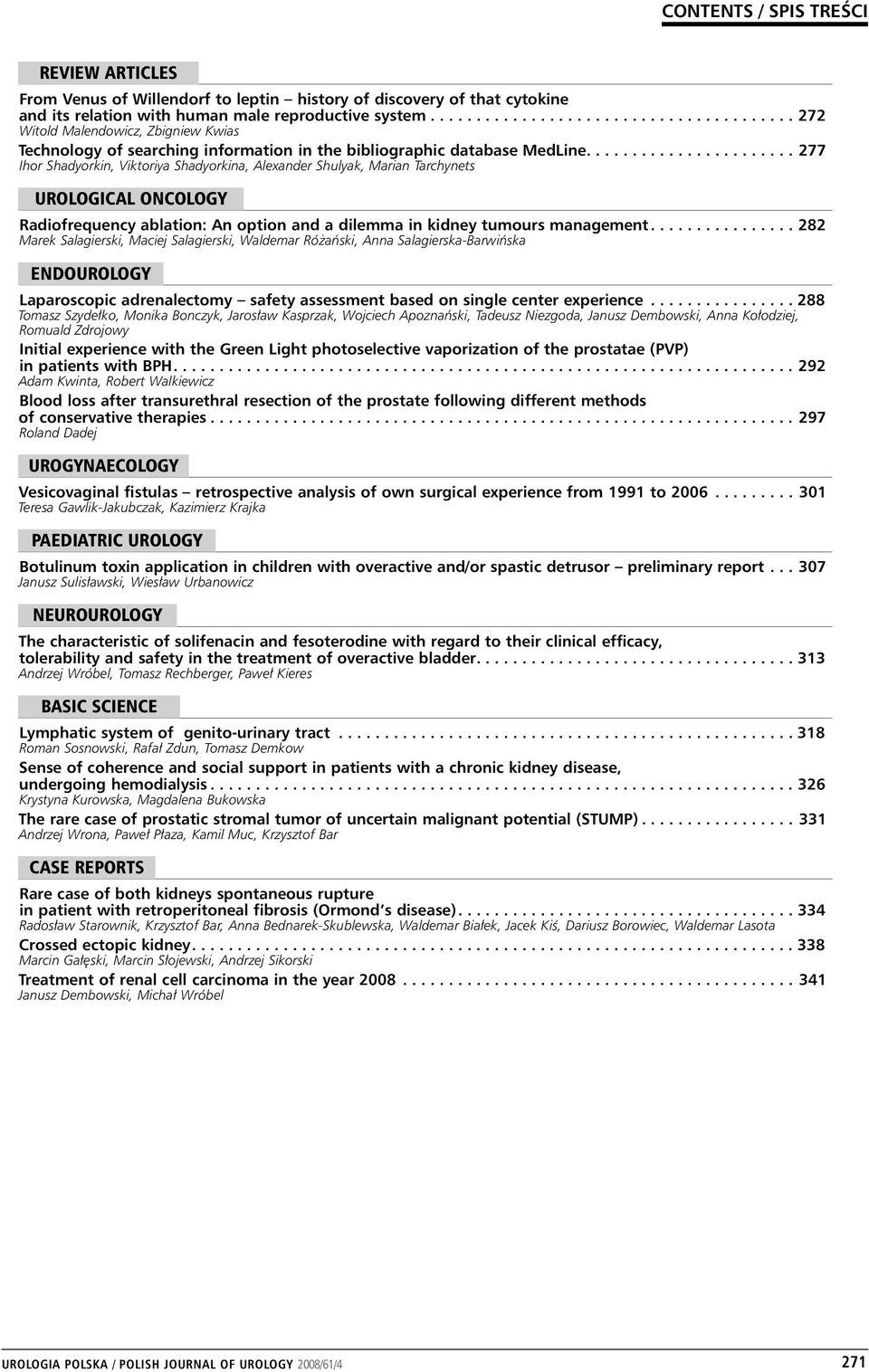 ...277 Ihor Shadyorkin, Viktoriya Shadyorkina, Alexander Shulyak, Marian Tarchynets urological oncology Radiofrequency ablation: An option and a dilemma in kidney tumours management.