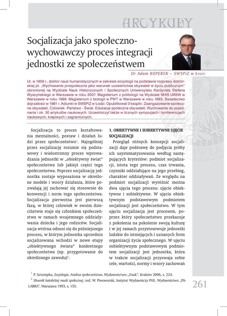 Wychowanie prospołeczne jako warunek uczestnictwa obywateli w życiu publicznym obronionej na Wydziale Nauk Historycznych i Społecznych Uniwersytetu Kardynała Stefana Wyszyńskiego w Warszawie w roku