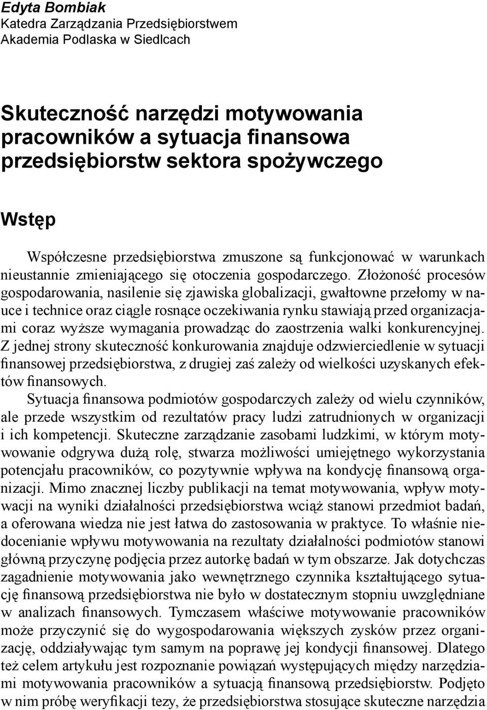 Złożoność procesów gospodarowania, nasilenie się zjawiska globalizacji, gwałtowne przełomy w nauce i technice oraz ciągle rosnące oczekiwania rynku stawiają przed organizacjami coraz wyższe wymagania