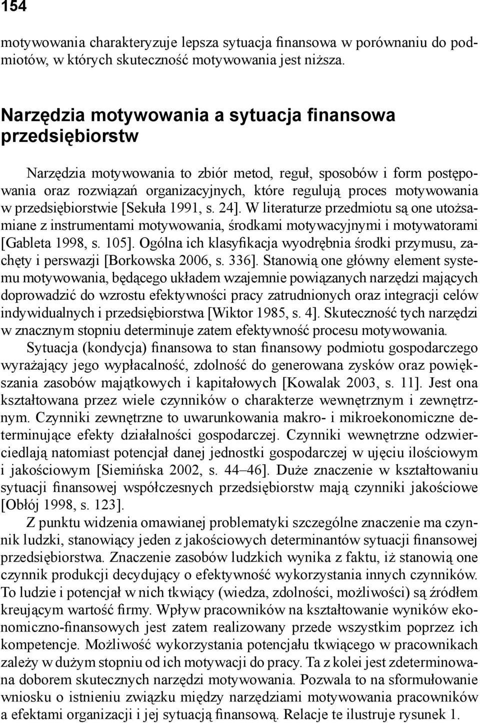 w przedsiębiorstwie [Sekuła 1991, s. 24]. W literaturze przedmiotu są one utożsamiane z instrumentami motywowania, środkami motywacyjnymi i motywatorami [Gableta 1998, s. 105].