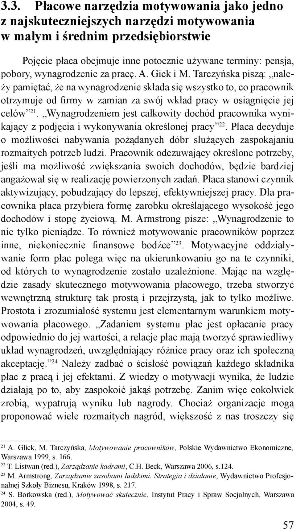 Tarczyńska piszą: należy pamiętać, że na wynagrodzenie składa się wszystko to, co pracownik otrzymuje od firmy w zamian za swój wkład pracy w osiągnięcie jej celów 21.