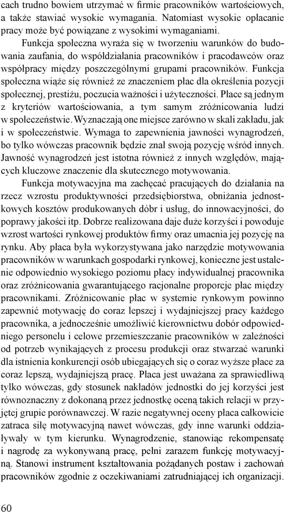 Funkcja społeczna wiąże się również ze znaczeniem płac dla określenia pozycji społecznej, prestiżu, poczucia ważności i użyteczności.