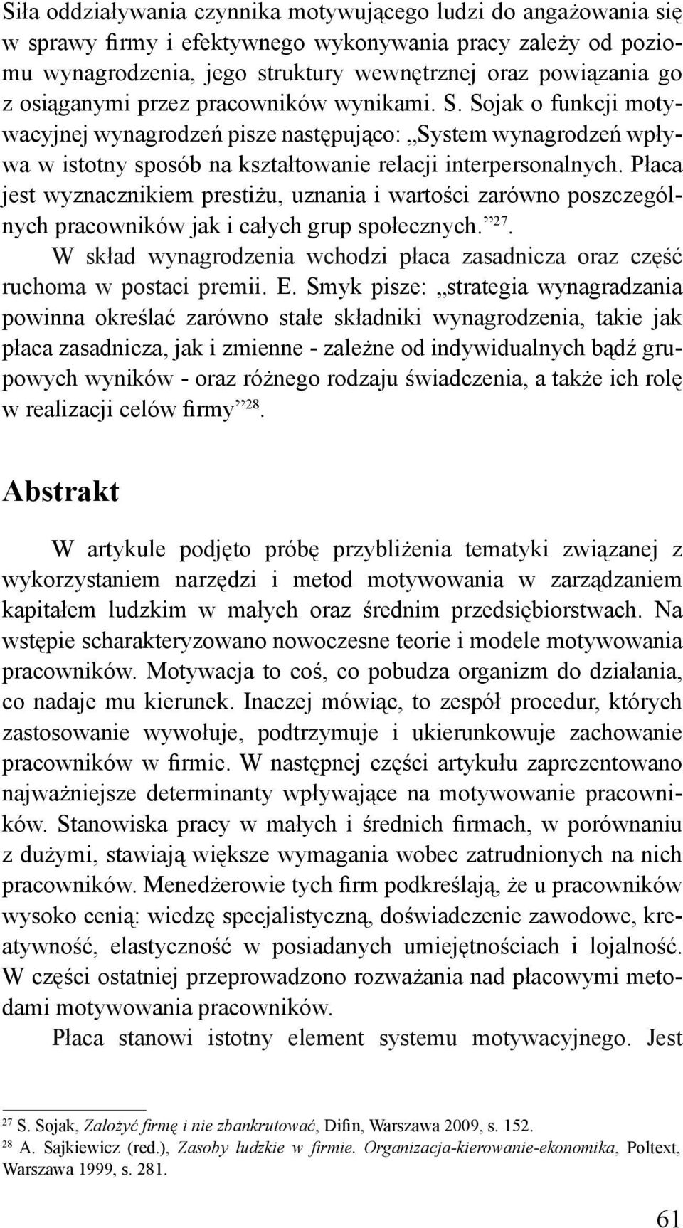 Płaca jest wyznacznikiem prestiżu, uznania i wartości zarówno poszczególnych pracowników jak i całych grup społecznych. 27.