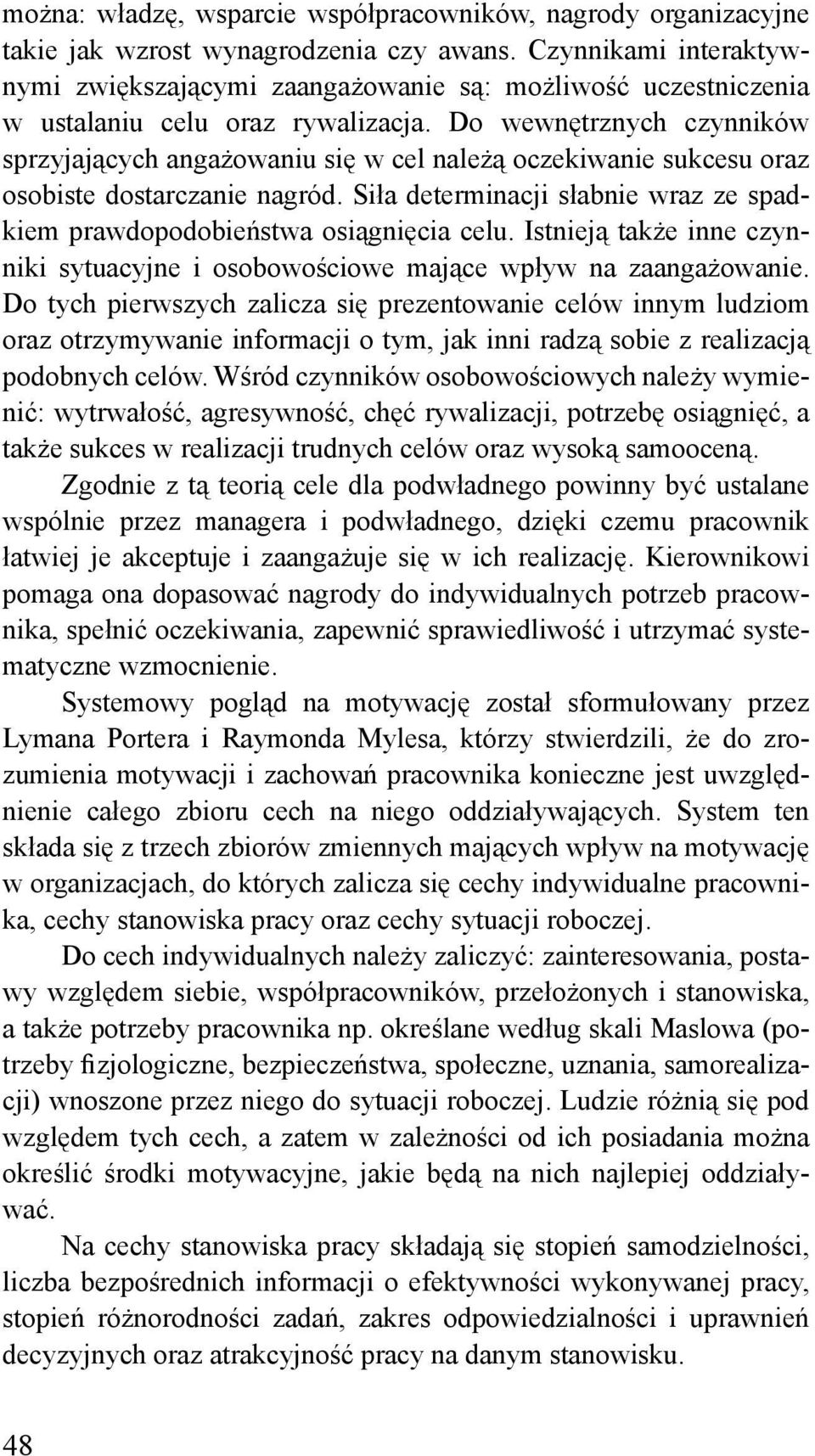 Do wewnętrznych czynników sprzyjających angażowaniu się w cel należą oczekiwanie sukcesu oraz osobiste dostarczanie nagród.