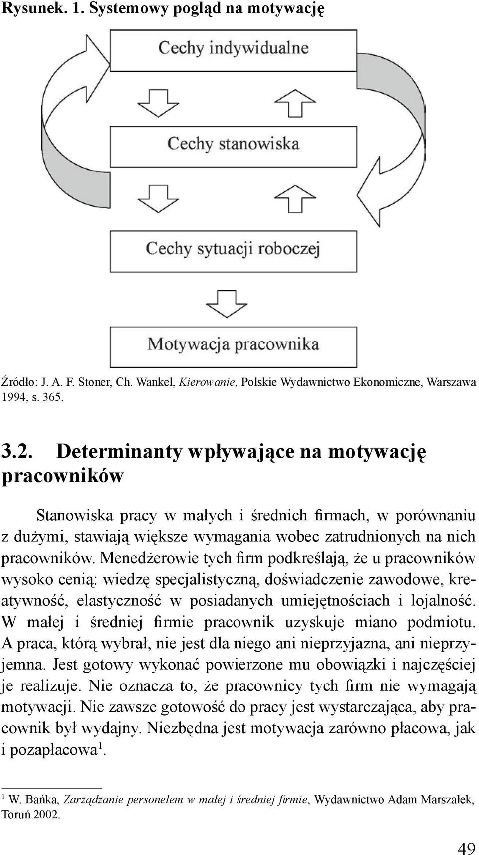 Menedżerowie tych firm podkreślają, że u pracowników wysoko cenią: wiedzę specjalistyczną, doświadczenie zawodowe, kreatywność, elastyczność w posiadanych umiejętnościach i lojalność.