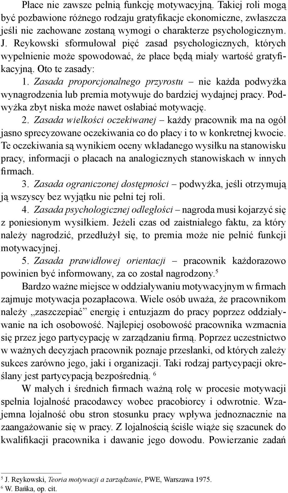 Zasada proporcjonalnego przyrostu nie każda podwyżka wynagrodzenia lub premia motywuje do bardziej wydajnej pracy. Podwyżka zbyt niska może nawet osłabiać motywację. 2.