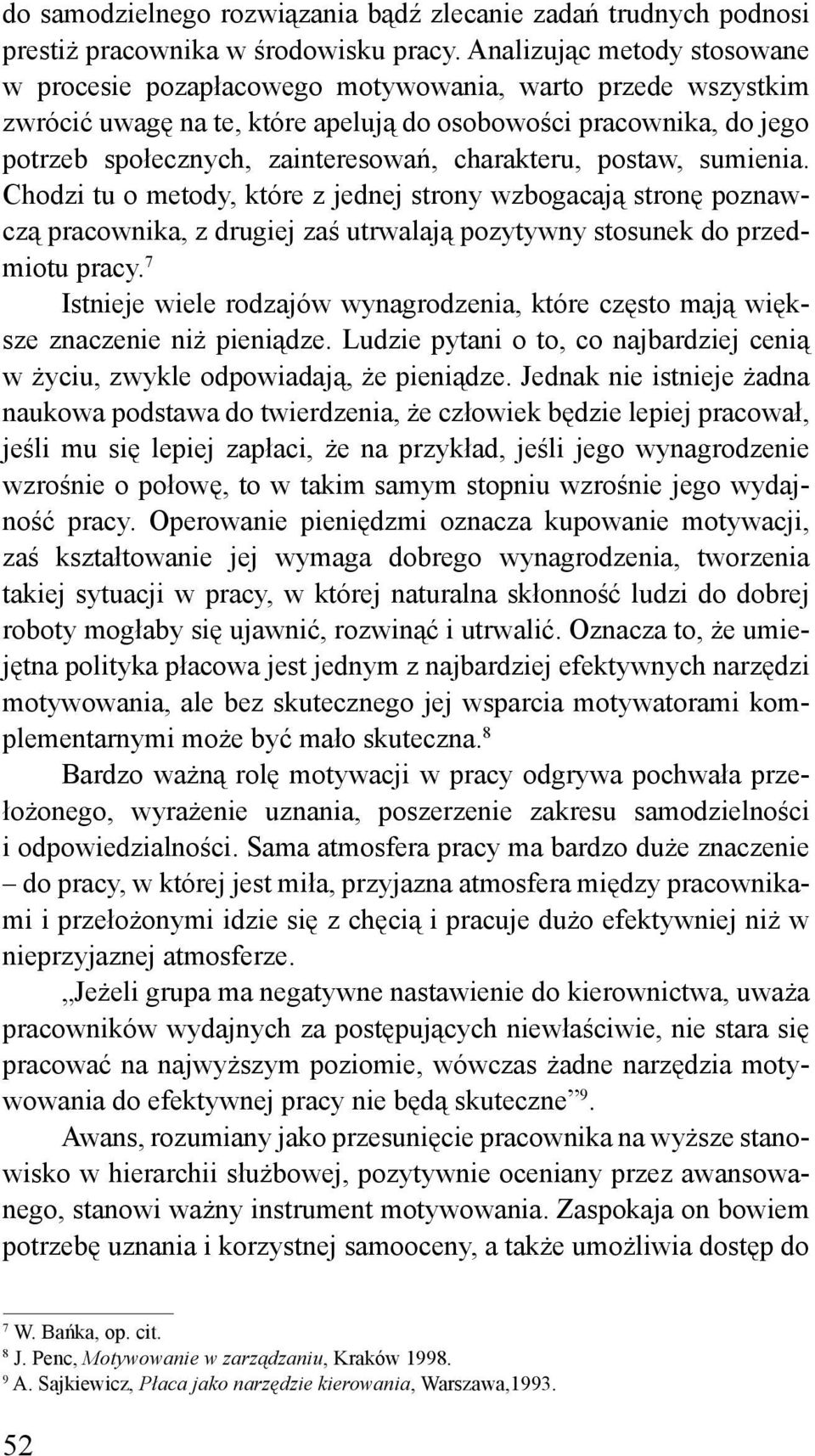 charakteru, postaw, sumienia. Chodzi tu o metody, które z jednej strony wzbogacają stronę poznawczą pracownika, z drugiej zaś utrwalają pozytywny stosunek do przedmiotu pracy.