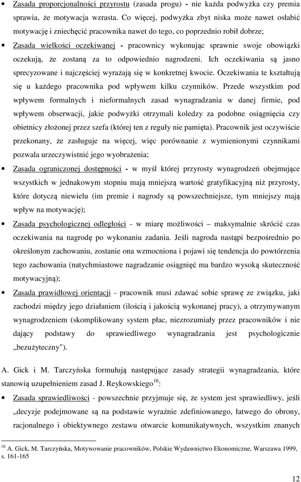 obowiązki oczekują, że zostaną za to odpowiednio nagrodzeni. Ich oczekiwania są jasno sprecyzowane i najczęściej wyrażają się w konkretnej kwocie.