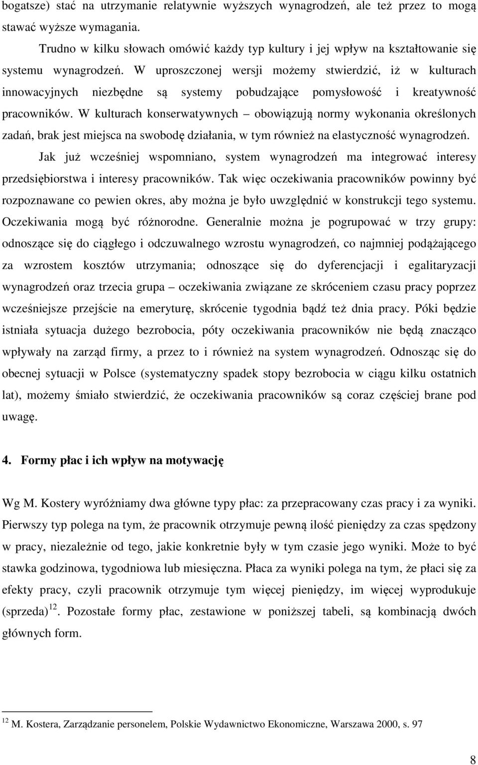 W uproszczonej wersji możemy stwierdzić, iż w kulturach innowacyjnych niezbędne są systemy pobudzające pomysłowość i kreatywność pracowników.